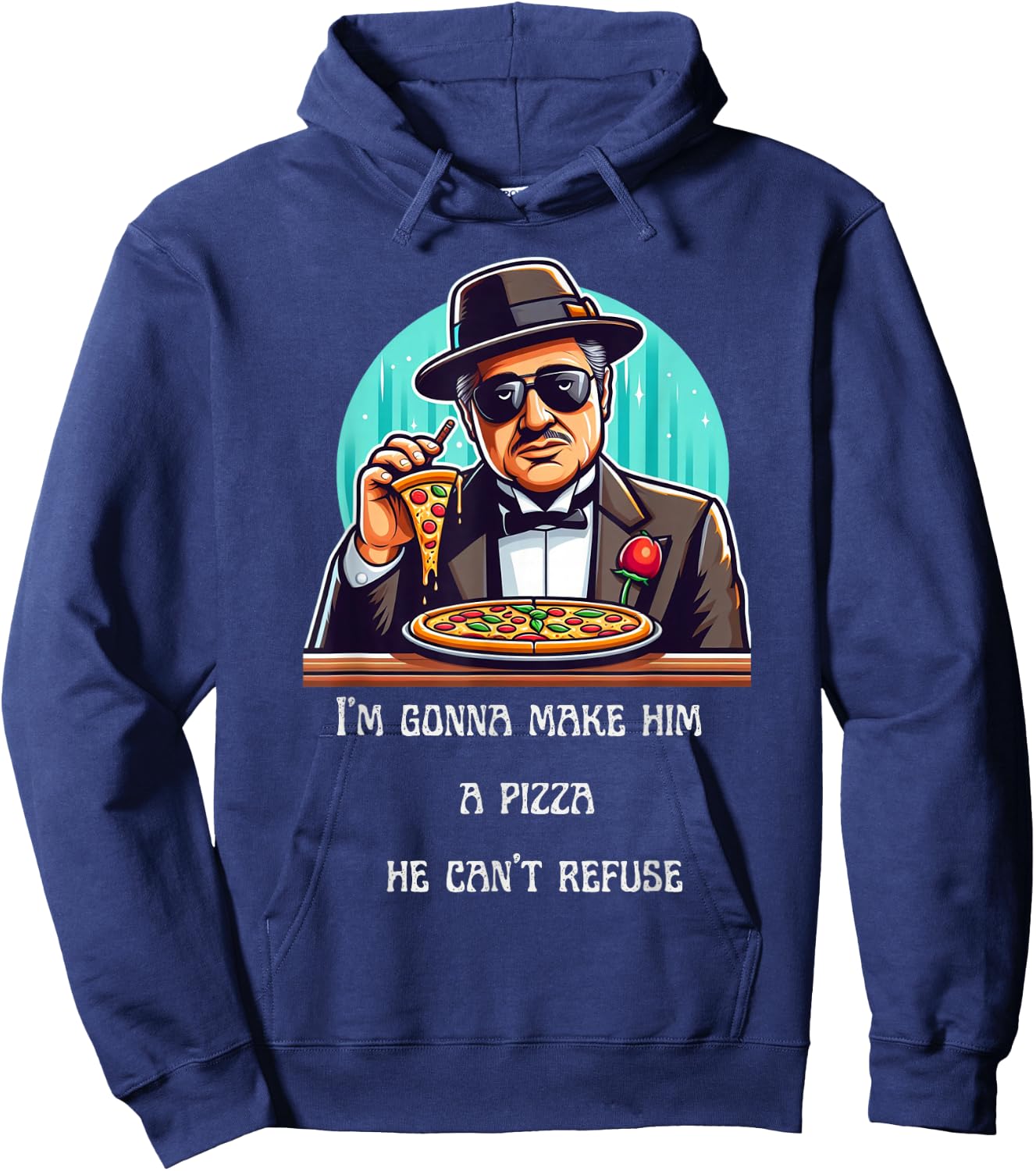 Im Gonna Make Him A Pizza He Can't Refuse Hoodie - Hoodie | Navy