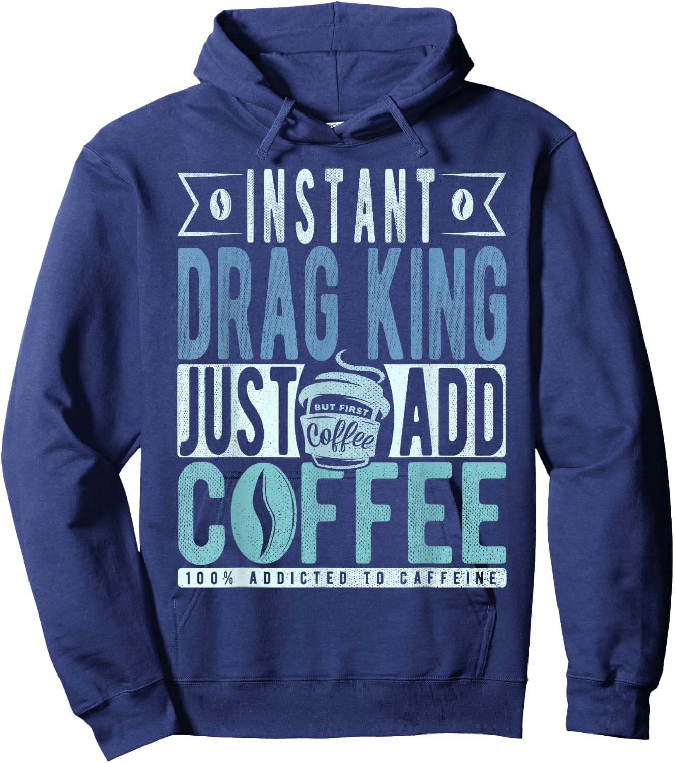 Instant Drag King Just Add Coffee Hoodie - Hoodie | Navy