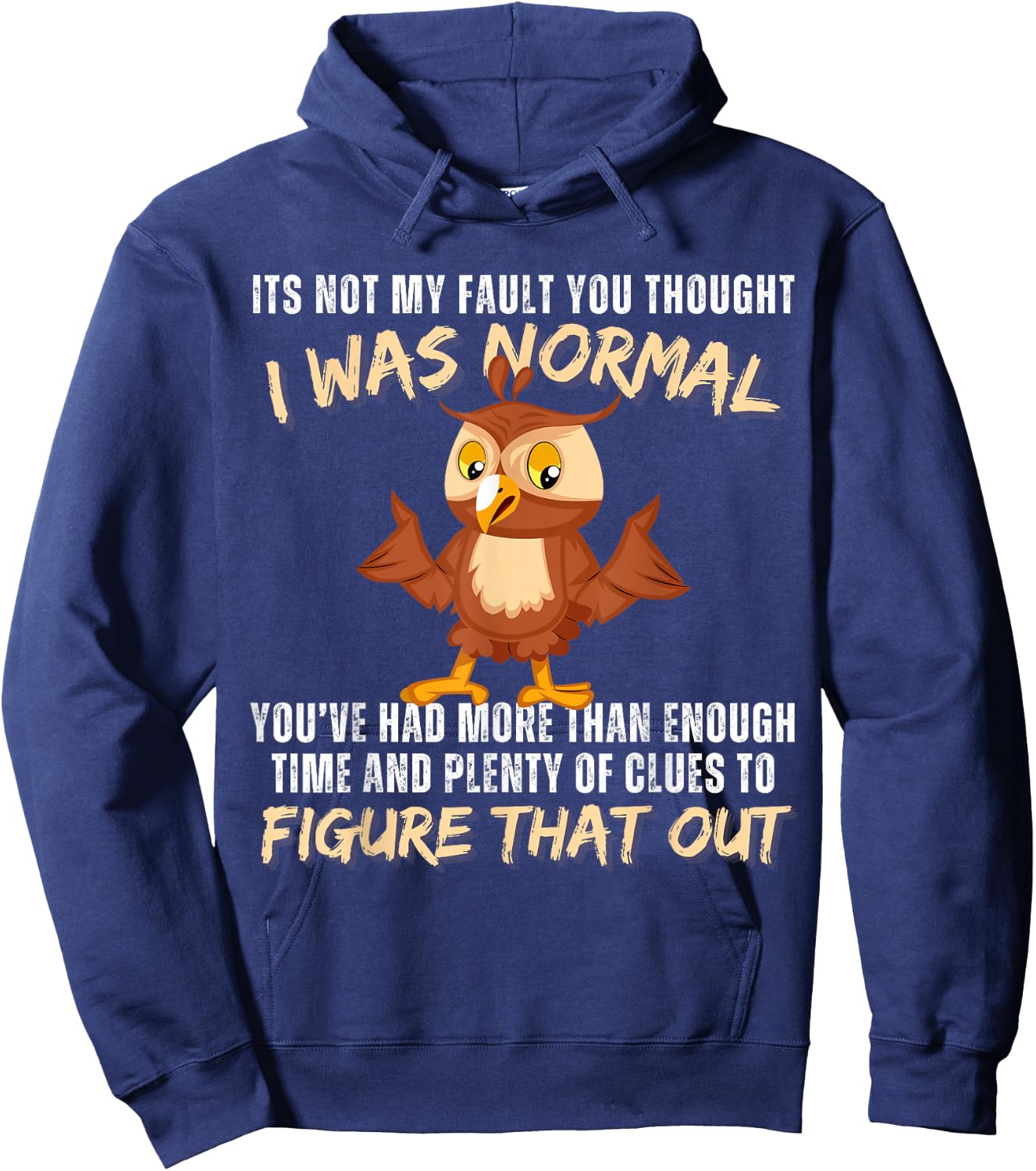 It's not my fault you thought i was normal funny owl lover Hoodie - Hoodie | Navy
