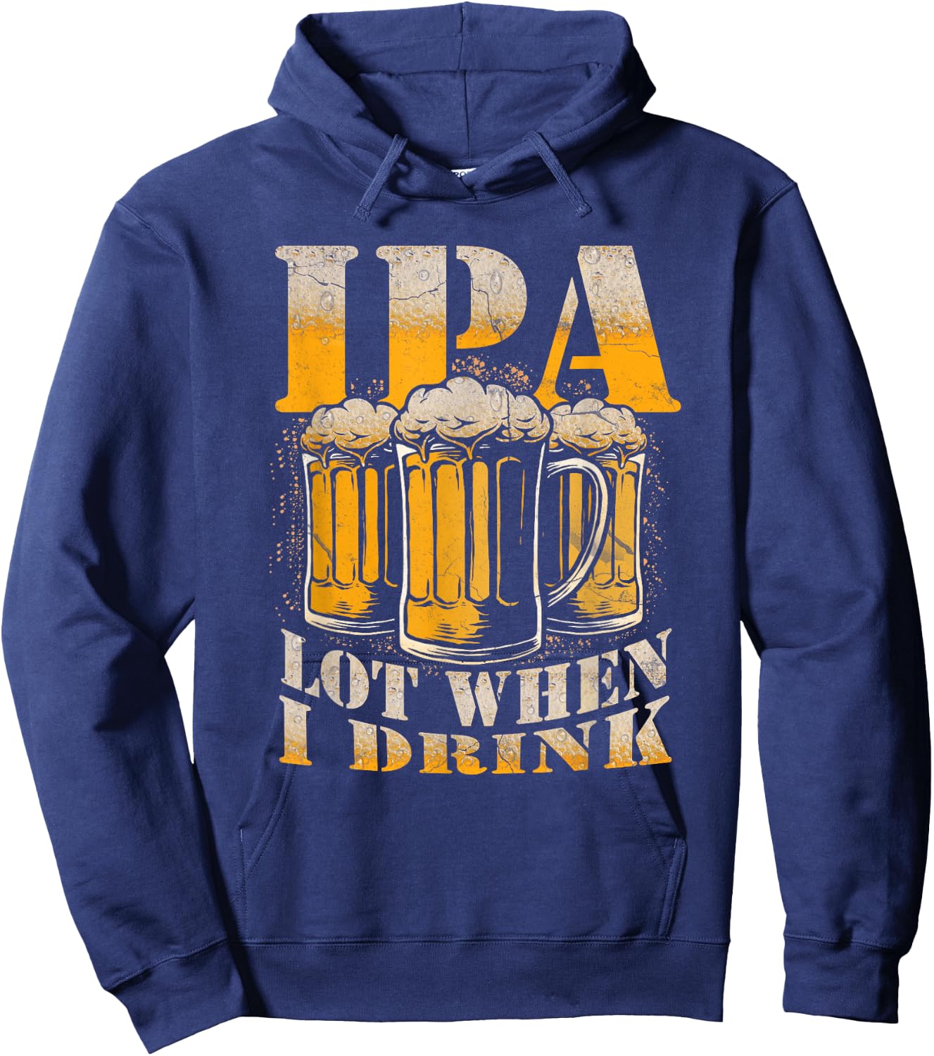 IPA a Lot When I Drink Funny Drinking Beer Enthusiasts Party Hoodie - Hoodie | Navy