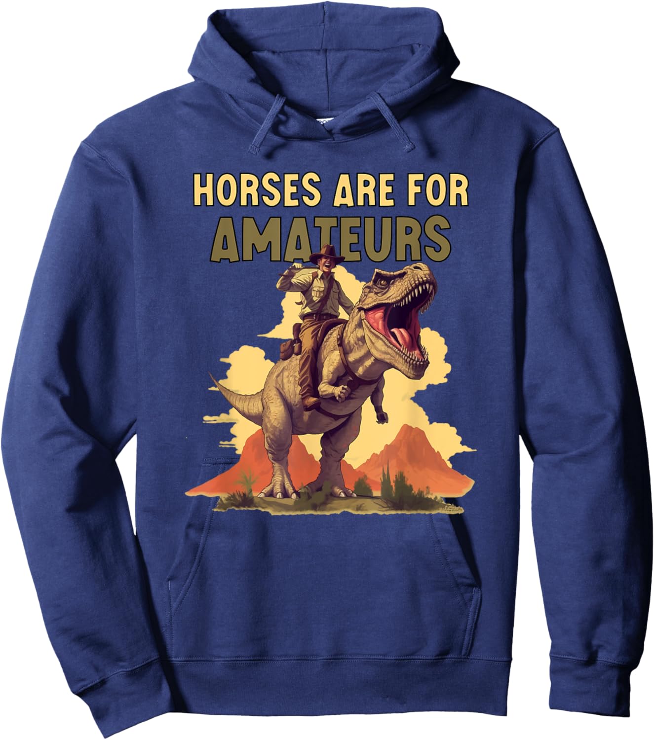 Horses Are for Amateurs Funny Cowboy Riding T-Rex Dinosaur Hoodie - Hoodie | Navy