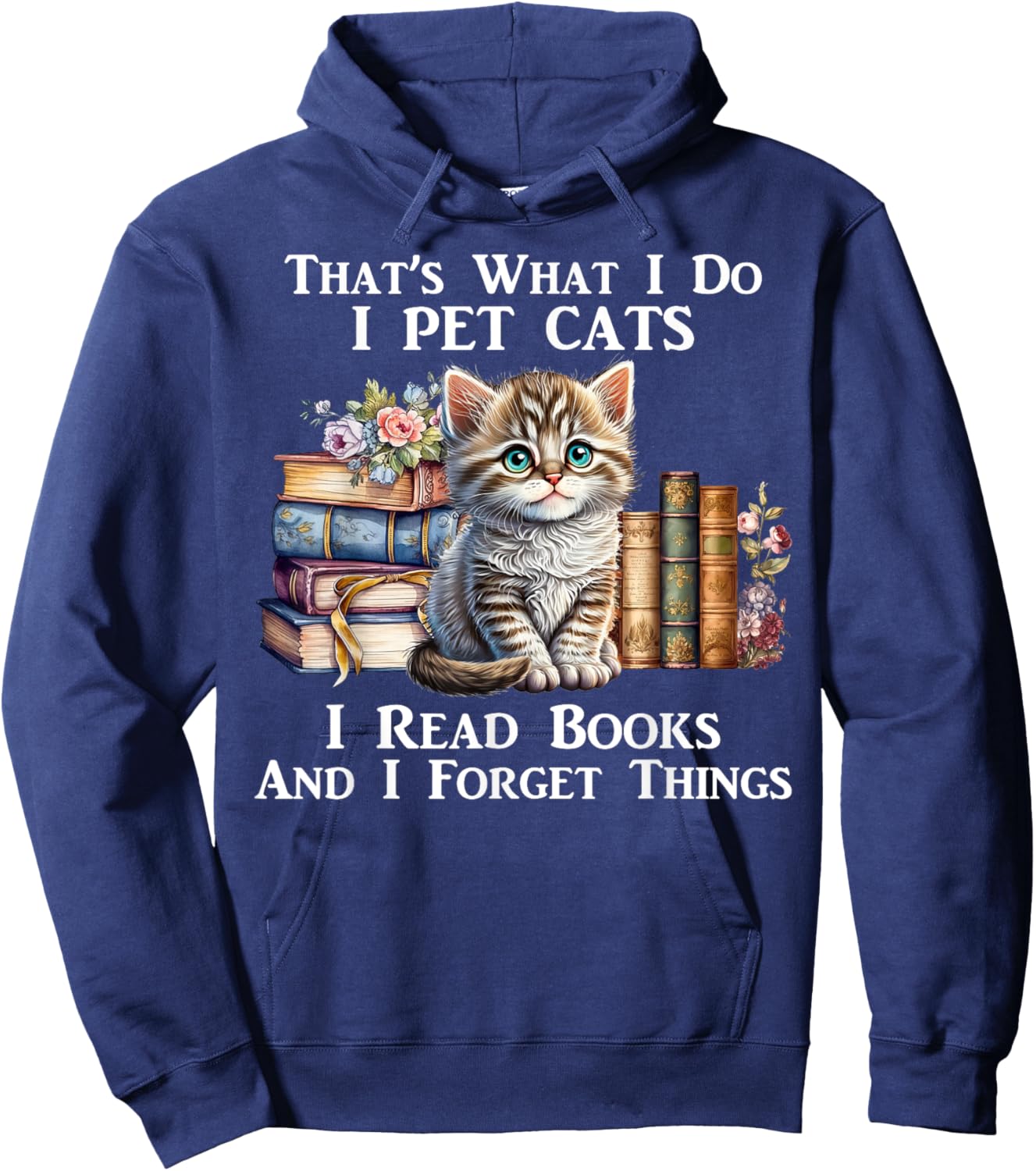 That's What I Do I Pet Cats I Read Books And I Forget Things Hoodie - Hoodie | Navy