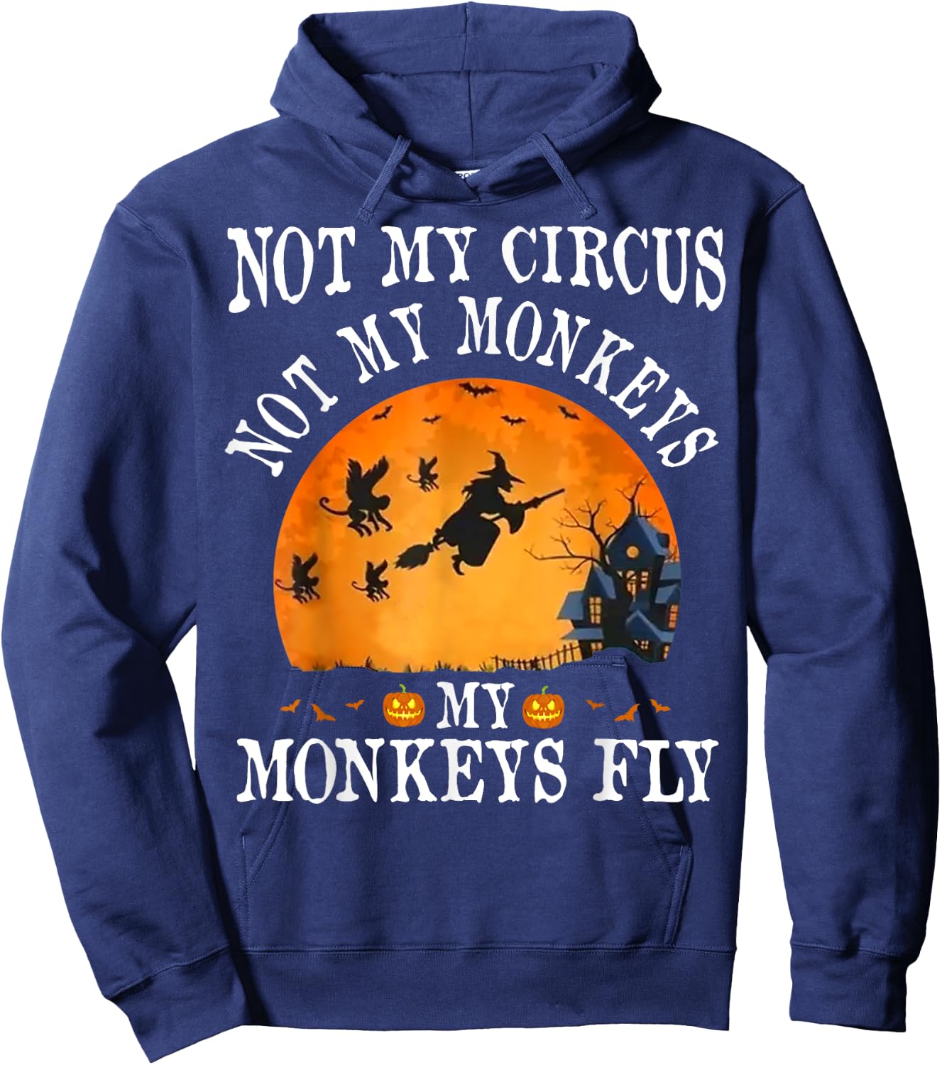 Not My Circus Not My Monkeys My Monkeys Fly Funny Halloween Hoodie - Hoodie | Navy