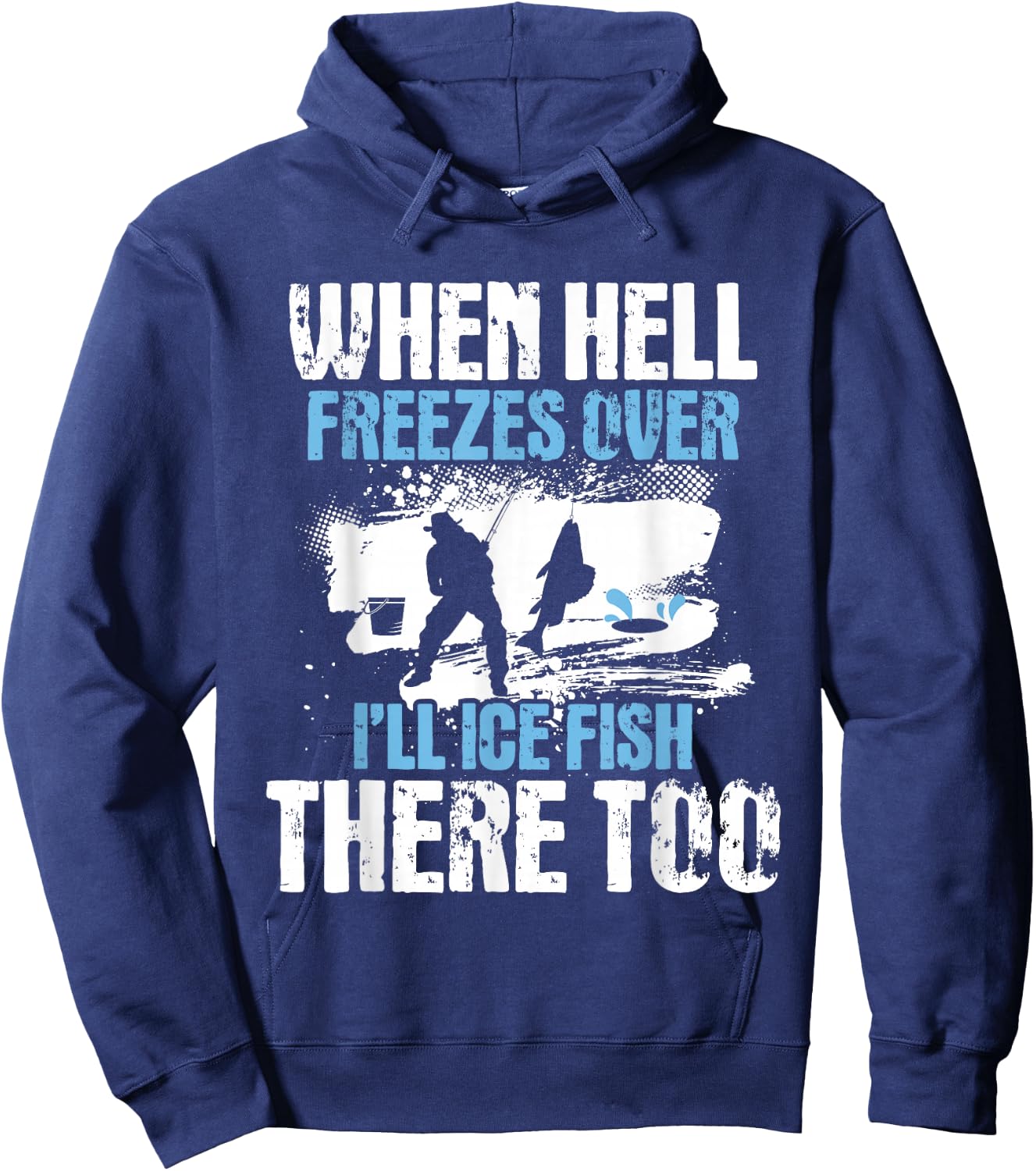When Hell Freezes Over I'll Ice Fish There - Ice Fishing Hoodie - Hoodie | Navy