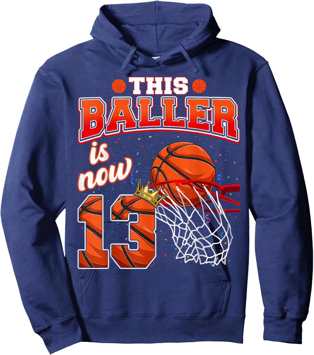 This Basketball Baller Is Now 13 Years Old Happy My Birthday Hoodie - Hoodie | Navy