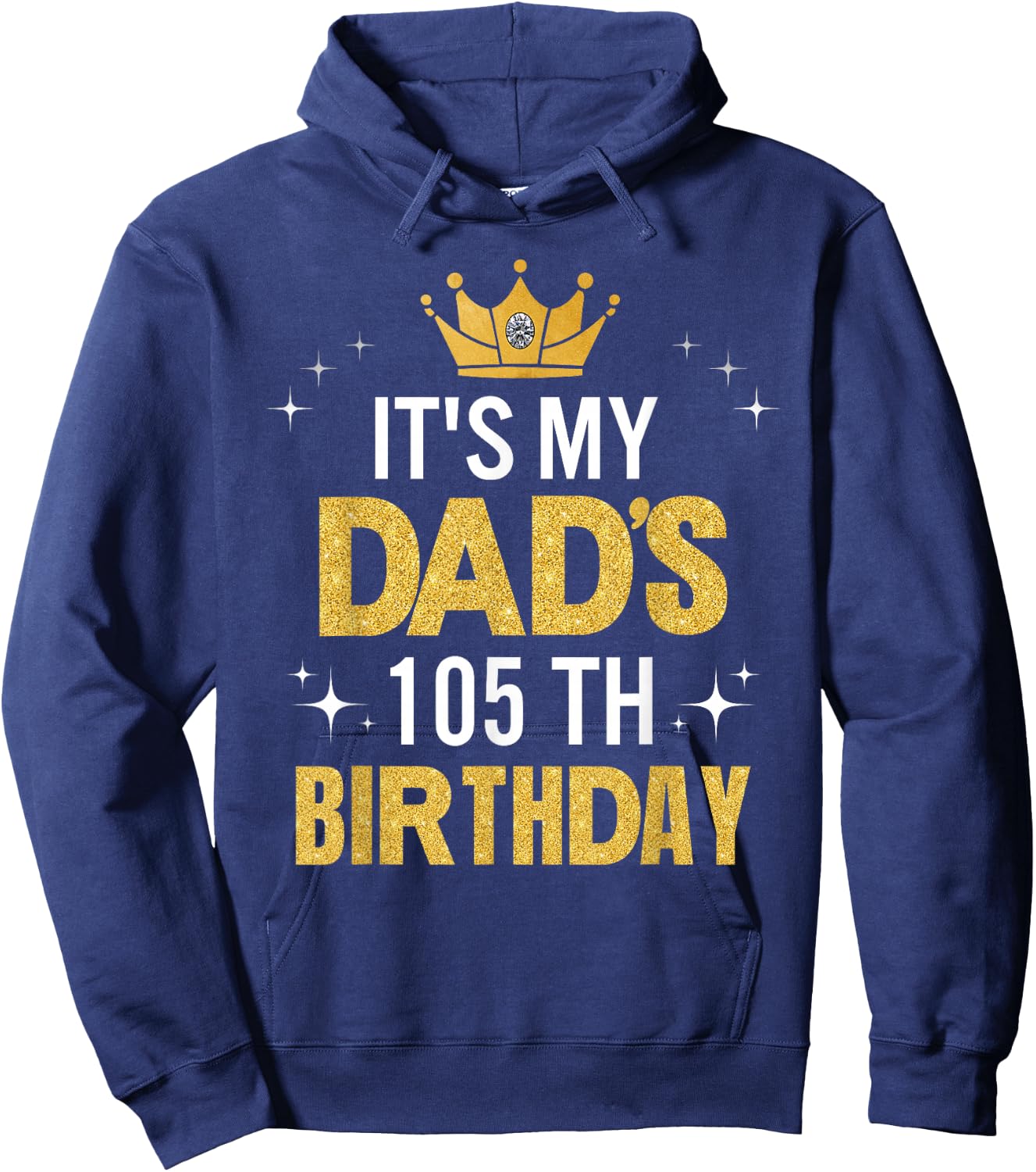 It's My Dad's 105th Birthday 105 Years Old Funny Hoodie - Hoodie | Navy