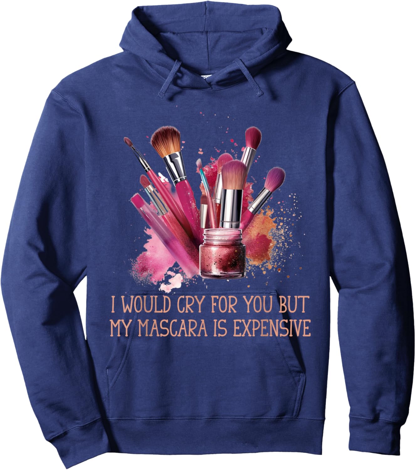 Would Cry But My Make Up Funny Artist Quote Women Hoodie - Hoodie | Navy