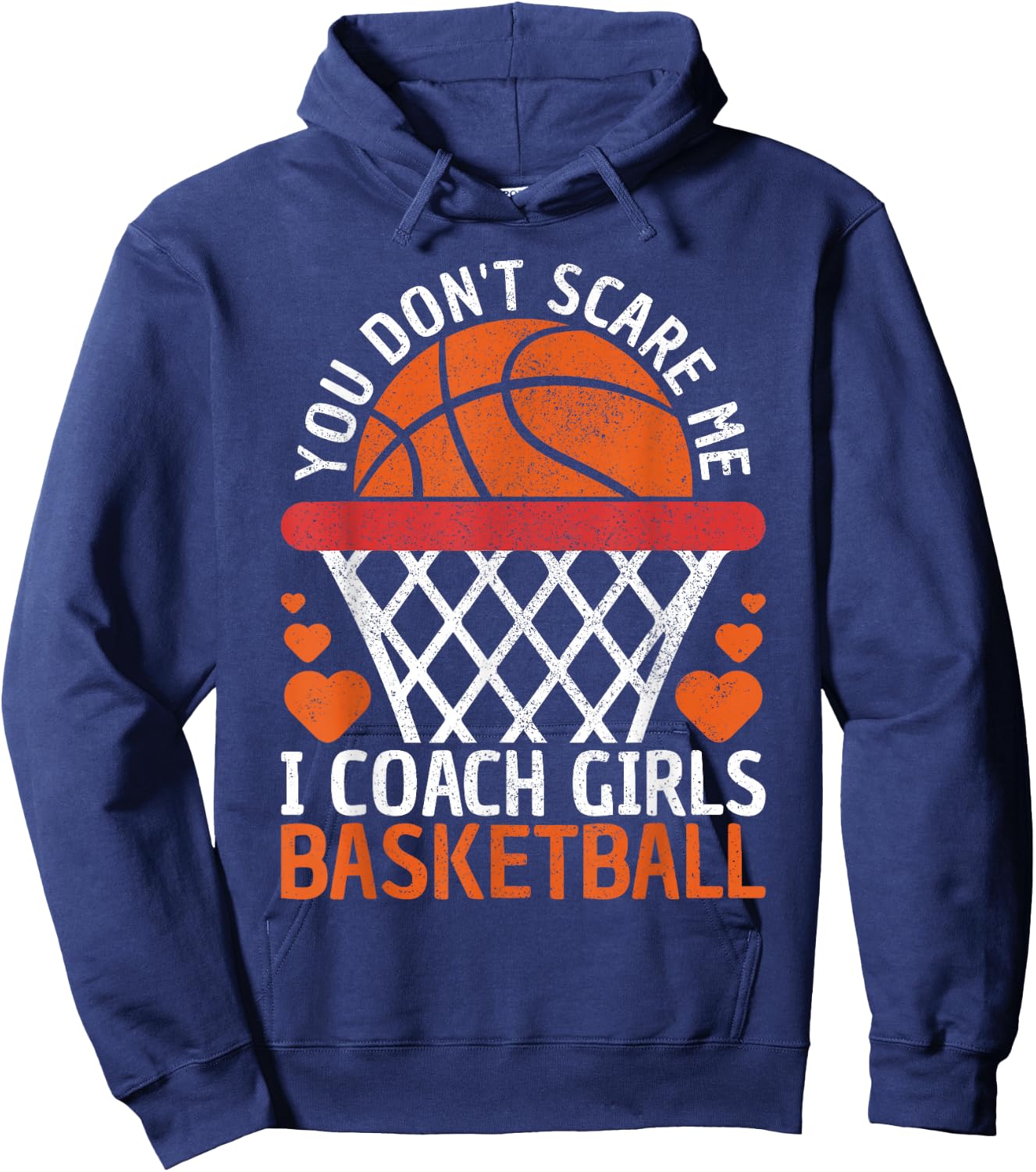 You Don't Scare Me I Coach Girls Basketball Coach Team Funny Hoodie - Hoodie | Navy