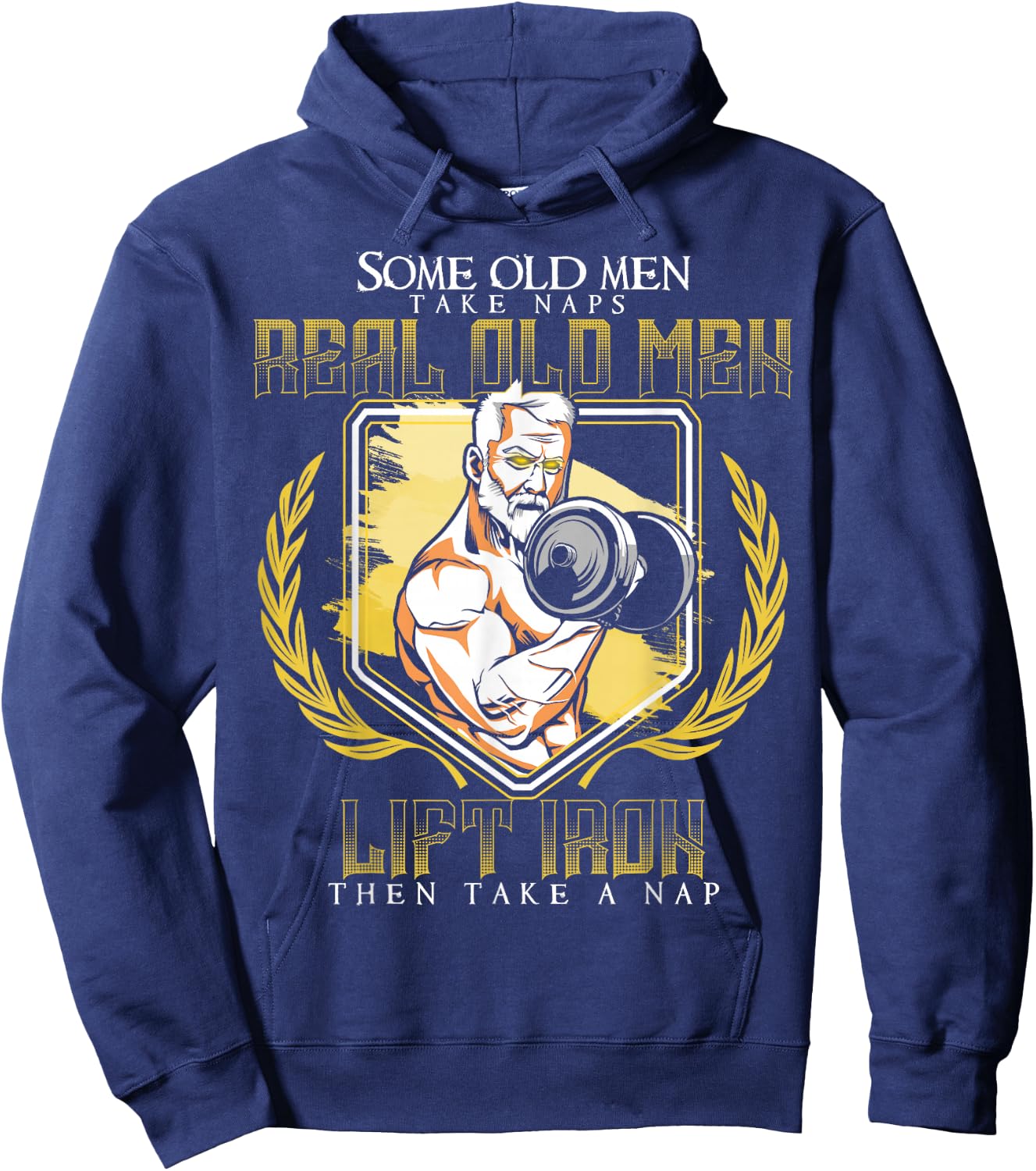Some Old Men Take Naps Real Old Men Lift Iron Hoodie - Hoodie | Navy
