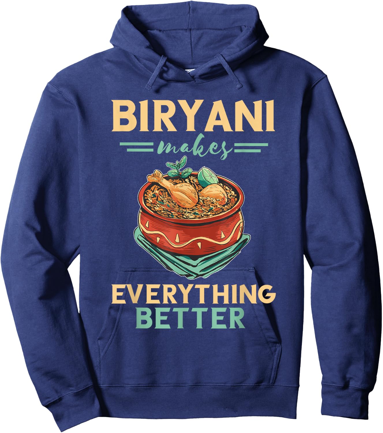 Biryani Makes Everything Better Biryani Masala India Food Hoodie - Hoodie | Navy
