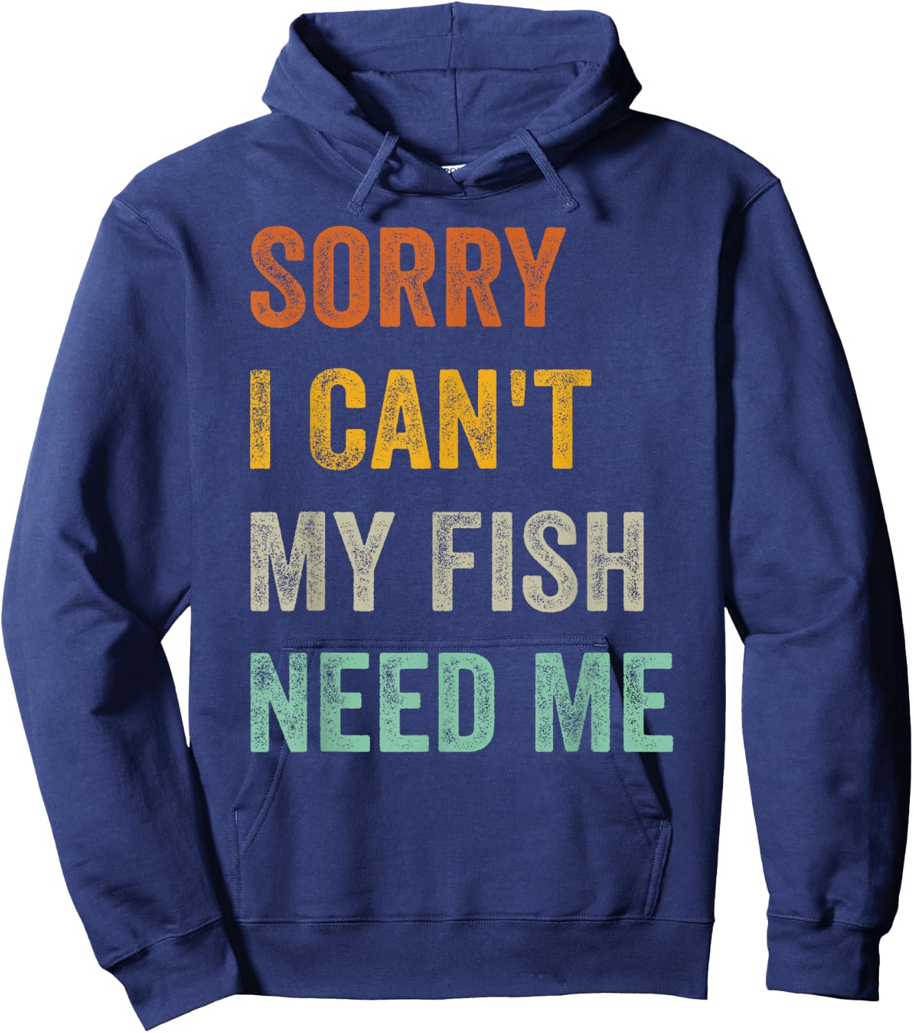Sorry I Can't My Fish Need Me Hoodie - Hoodie | Navy