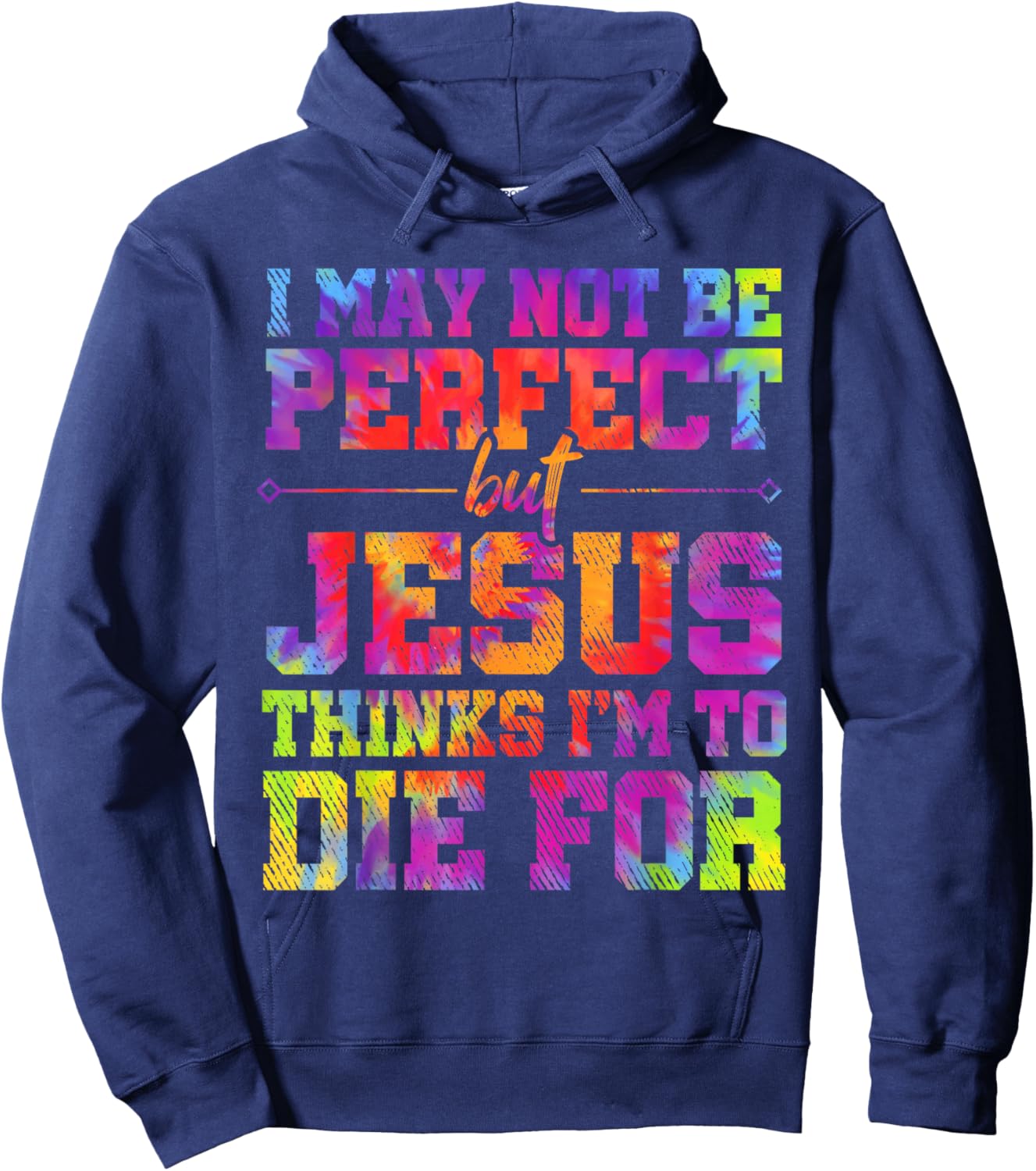 I May Not Be Perfect But Jesus Christian Quotes Tie Dye Hoodie - Hoodie | Navy