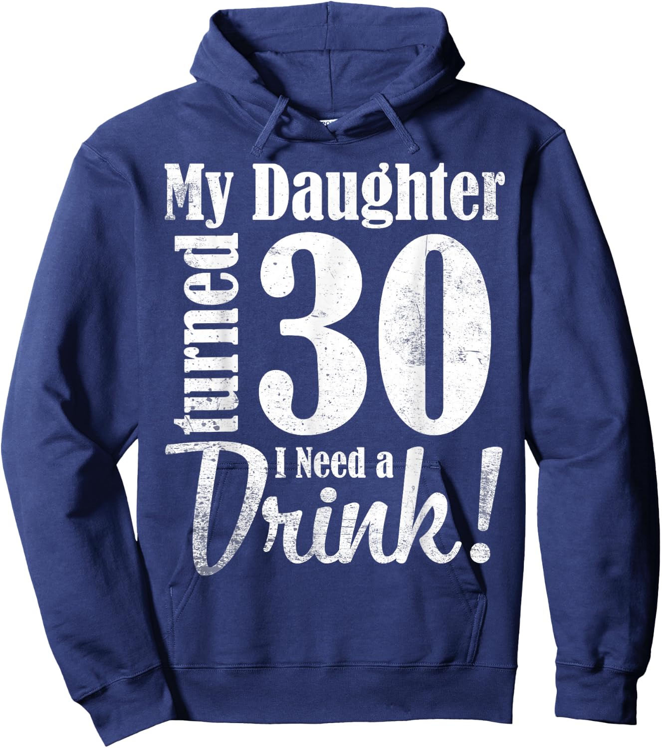 My Daughter Turned 30 Years Old I Need Drink Happy Birthday Hoodie - Hoodie | Navy
