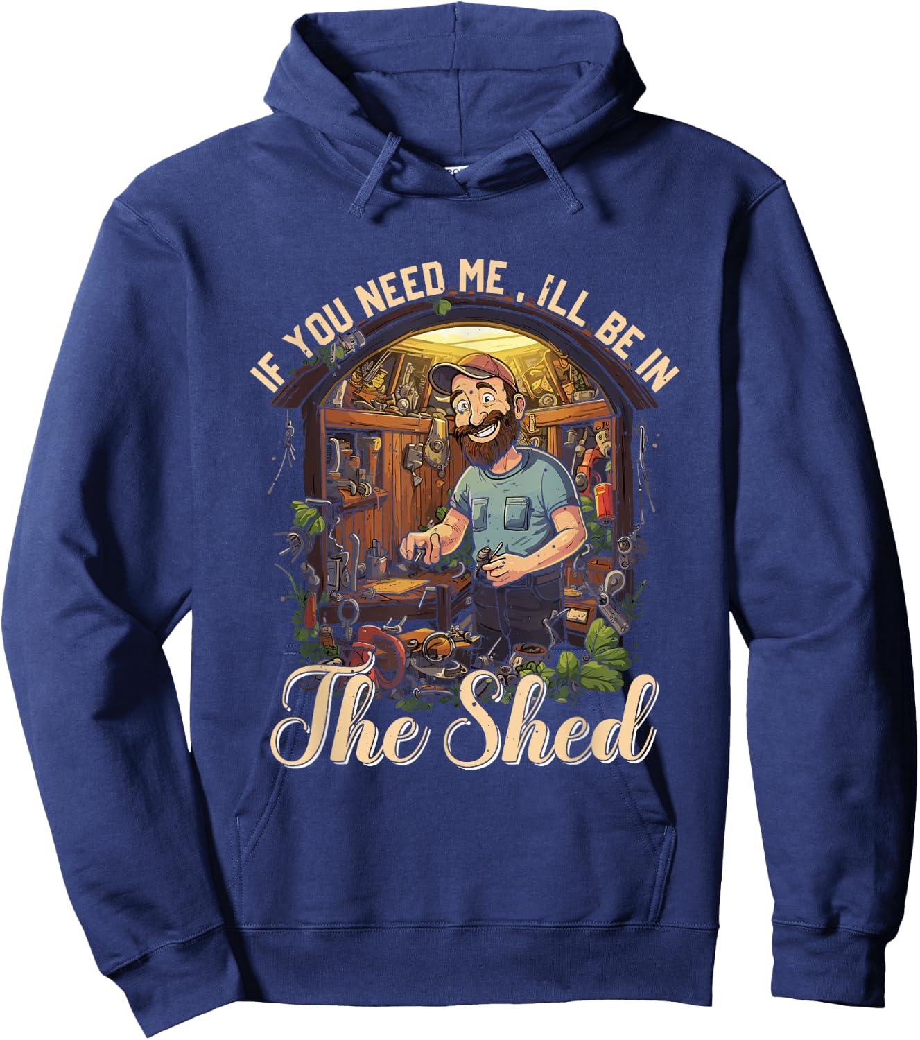 Funny Mechanic Gardener If You Need Me I'll Be In The Shed Hoodie - Hoodie | Navy