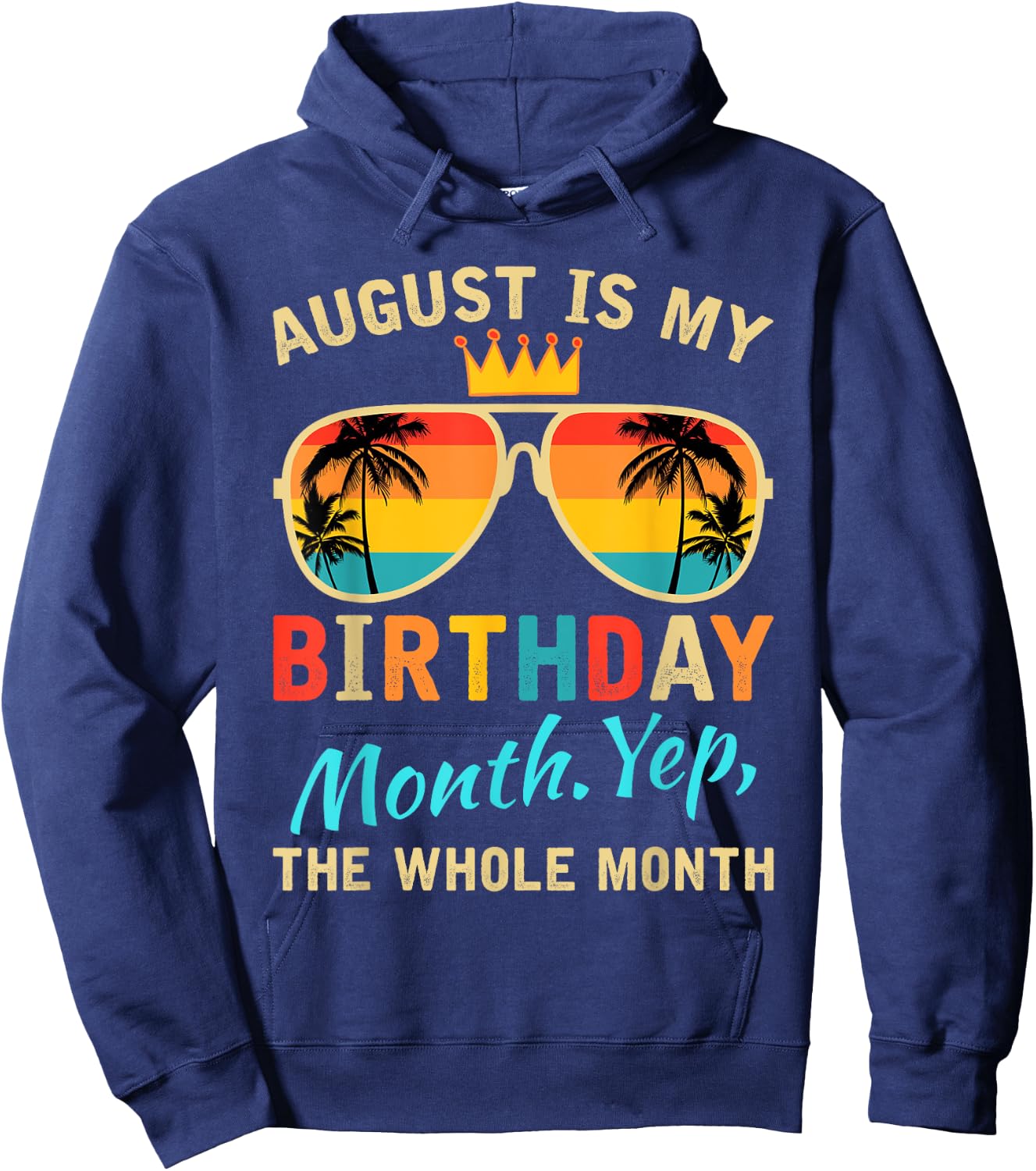 August Is My Birthday Yes The Whole Month Funny August Bday Hoodie - Hoodie | Navy