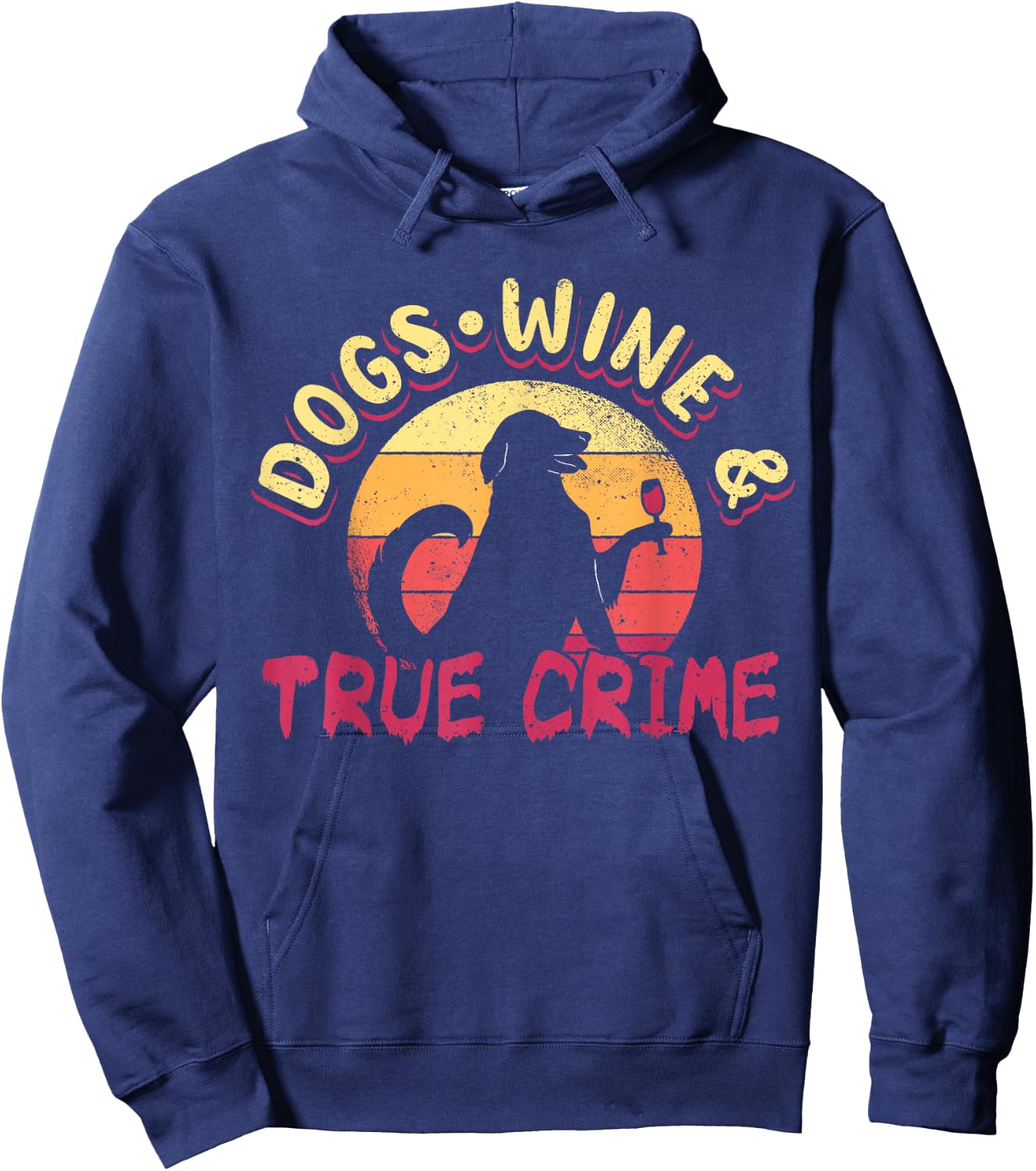 True Crime Murder Shows Dogs Wine And True Crime Hoodie - Hoodie | Navy