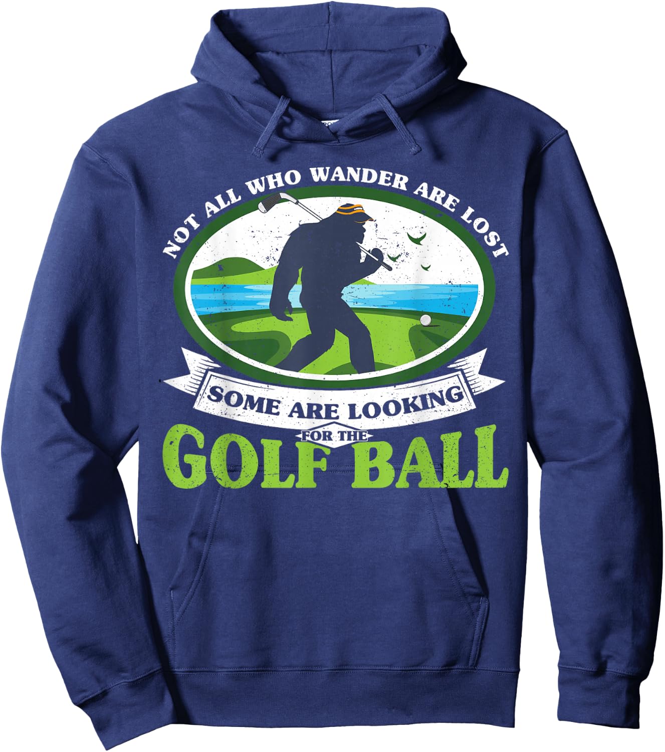 Golfing Bigfoot Not all Who Wander Are Lost Funny Golf Ball Hoodie - Hoodie | Navy