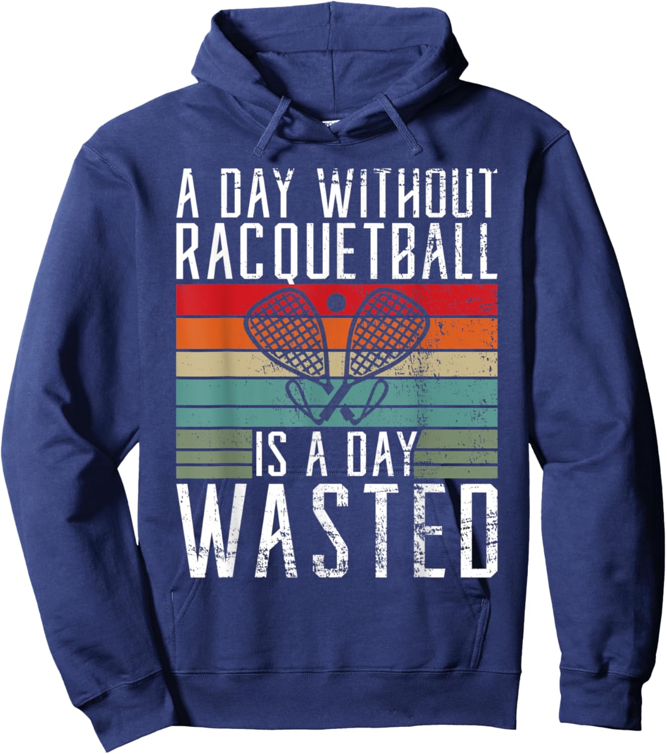 A Day without Racquetball is a day wasted Racquetball Hoodie - Hoodie | Navy
