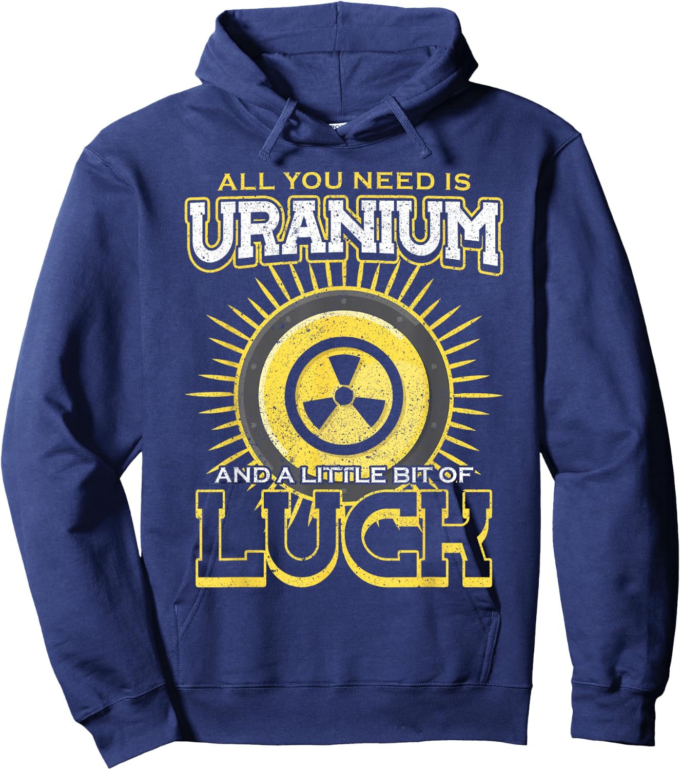 All You Need Is Uranium And Luck Nuclear Engineer Hoodie - Hoodie | Navy