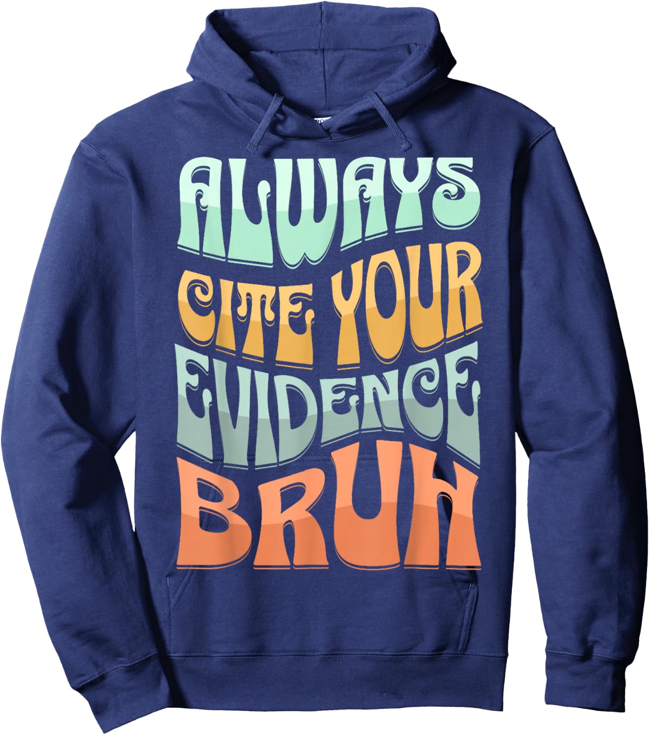 Always Cite Your Evidence Bruh Where’s Your Evidence Funny Hoodie - Hoodie | Navy