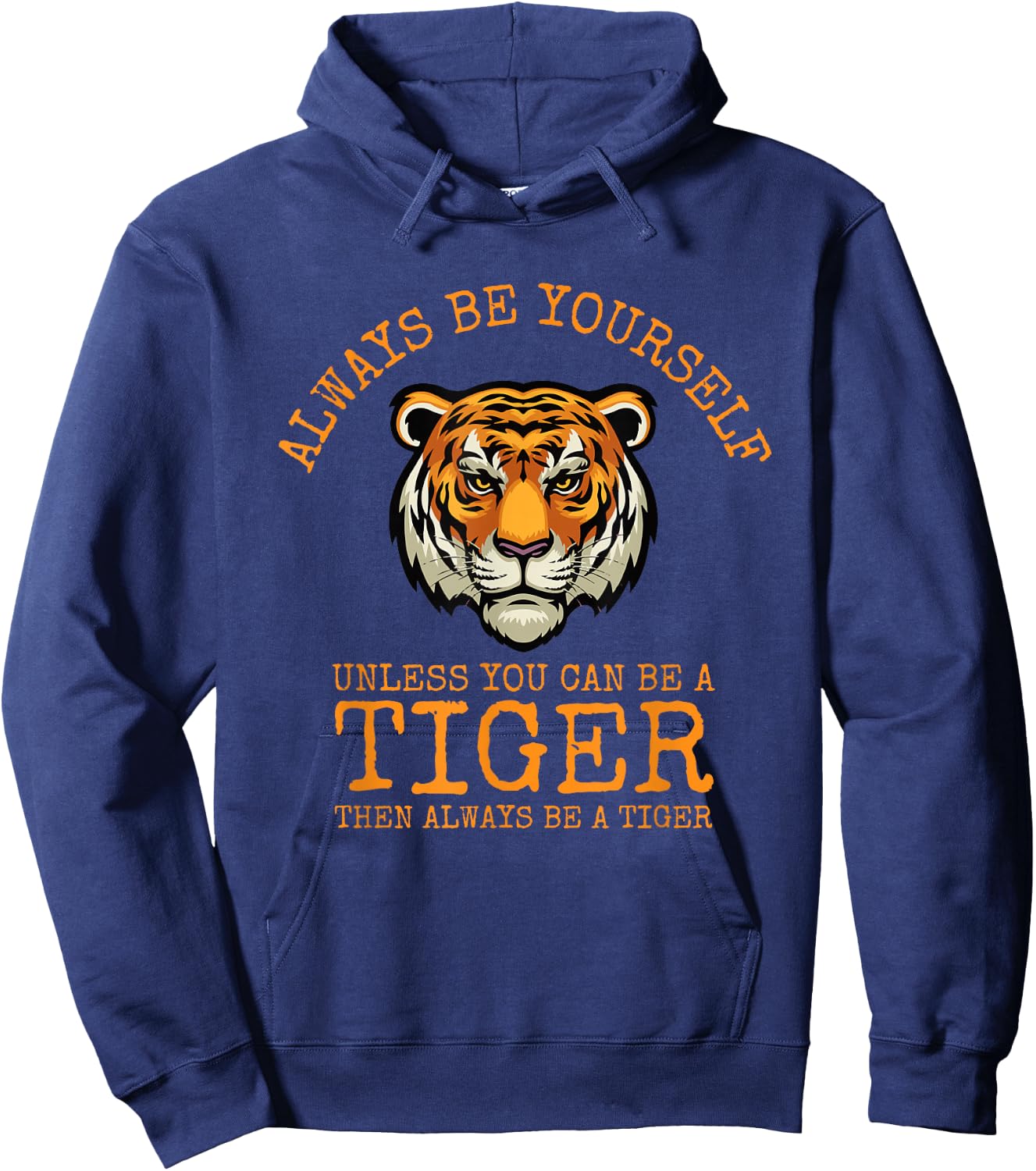 Always Be Yourself Unless You Can Be a Tiger Hoodie - Hoodie | Navy