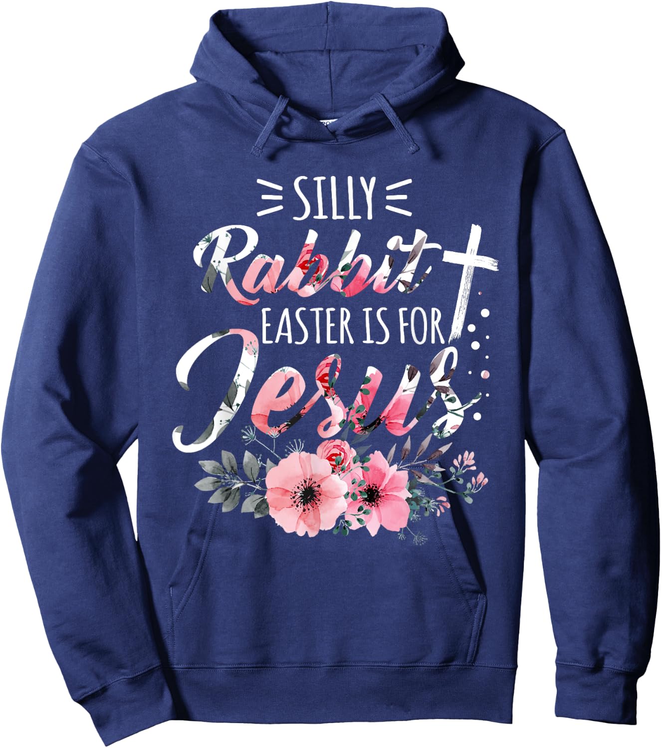 Silly Rabbit Easter Is For Jesus Christian Religious Flower Hoodie - Hoodie | Navy