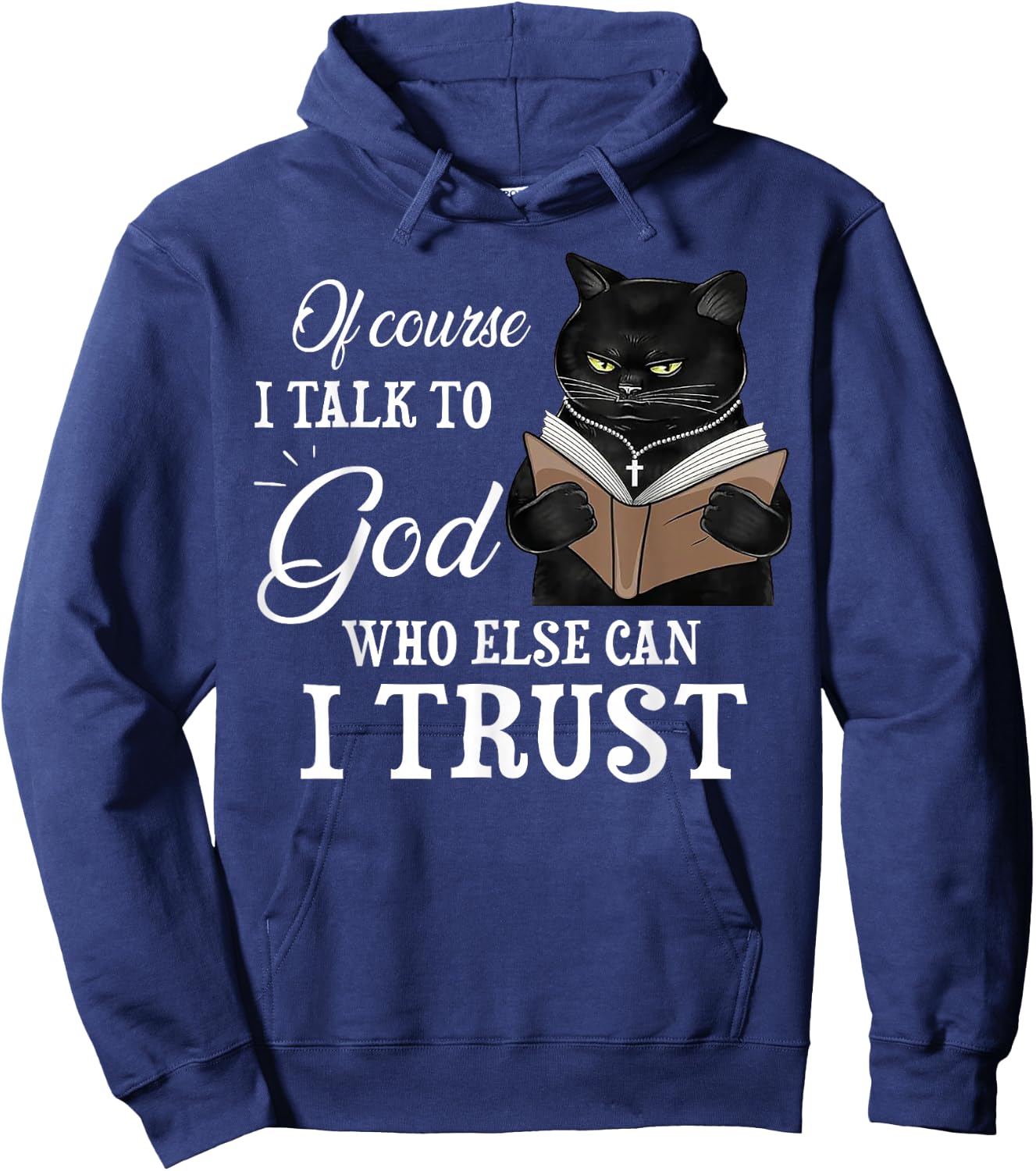 Cat Of Course I Talk To God Who Else Can I Trust Hoodie - Hoodie | Navy