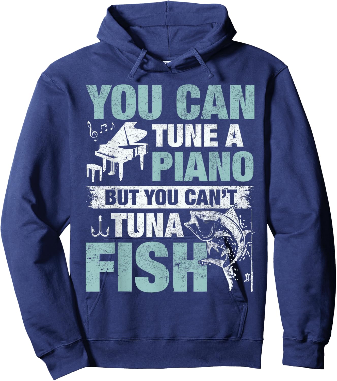 You Can Tune A Piano But You Can't Tuna Fish Hoodie - Hoodie | Navy