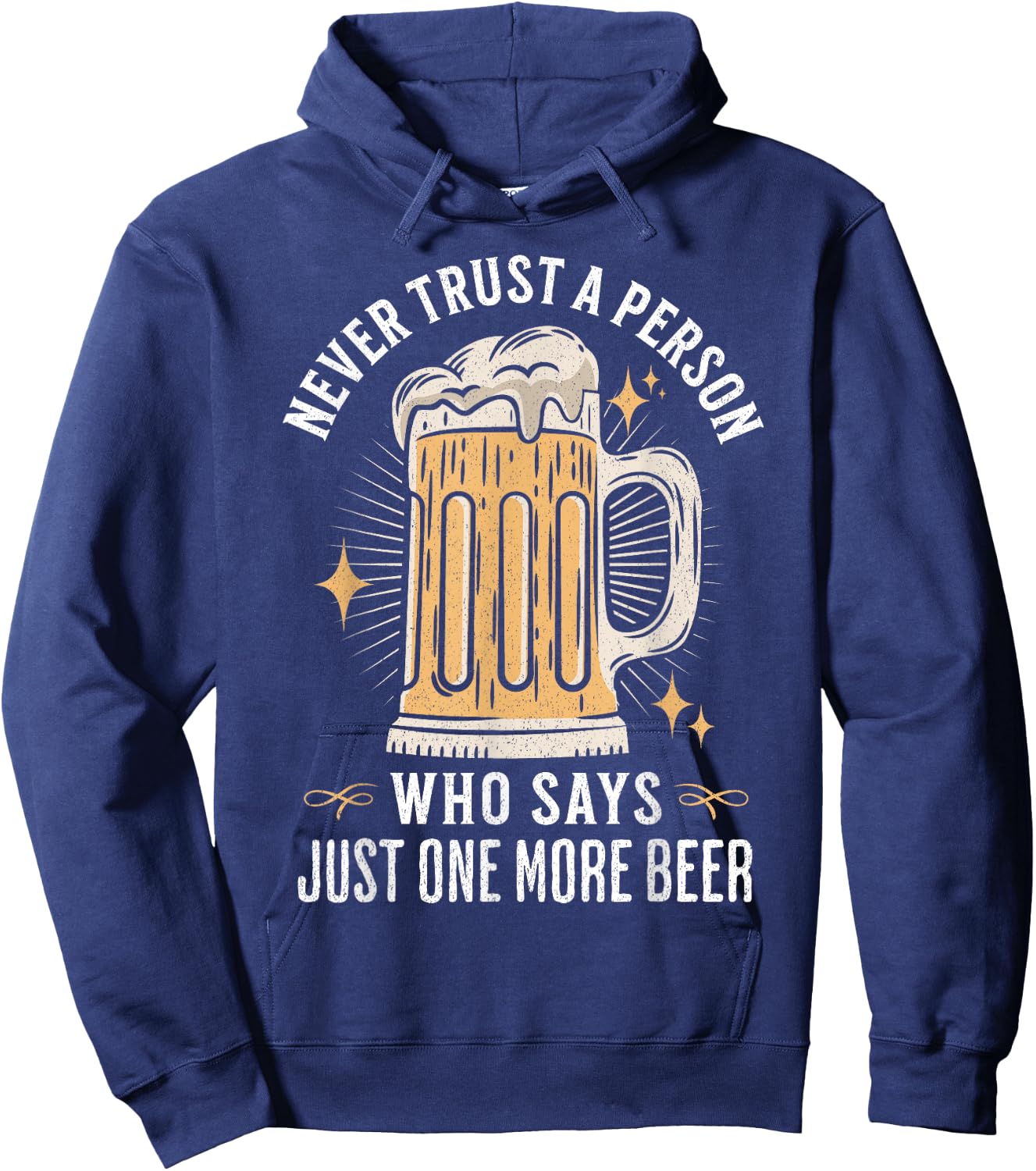 Never trust a person who says just one more beer hangover Hoodie - Hoodie | Navy