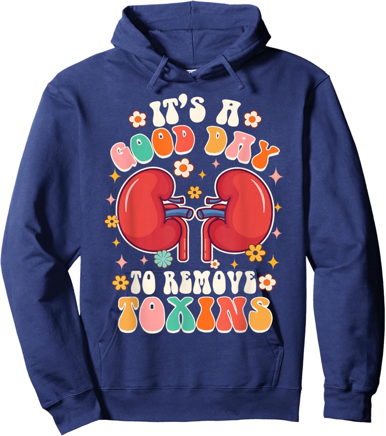 It's A Good Day To Remove Toxins Kidney Nephrology Nurse Hoodie - Hoodie | Navy