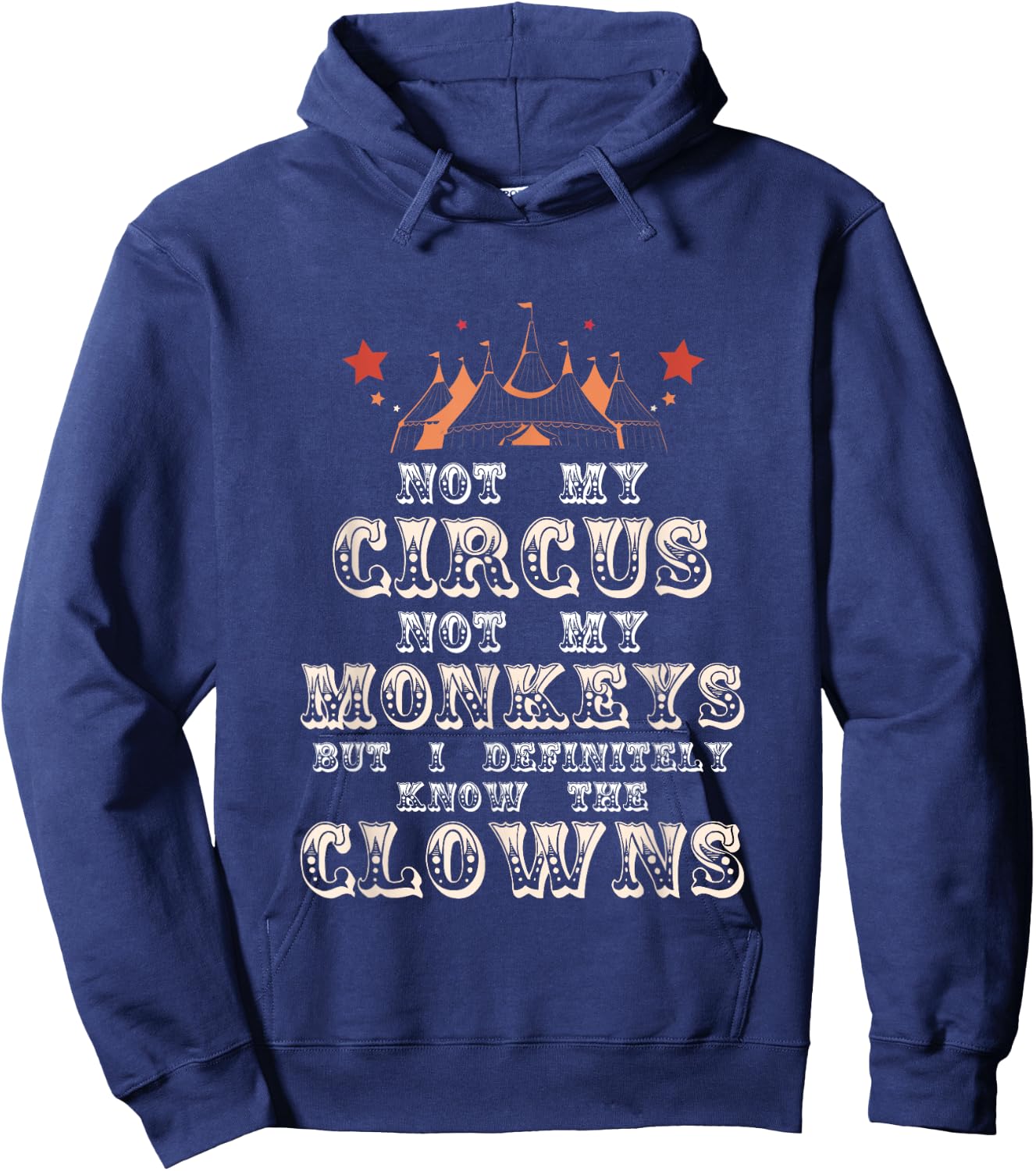 Not My Circus Not My Monkeys But I Know Clowns Funny Costume Hoodie - Hoodie | Navy