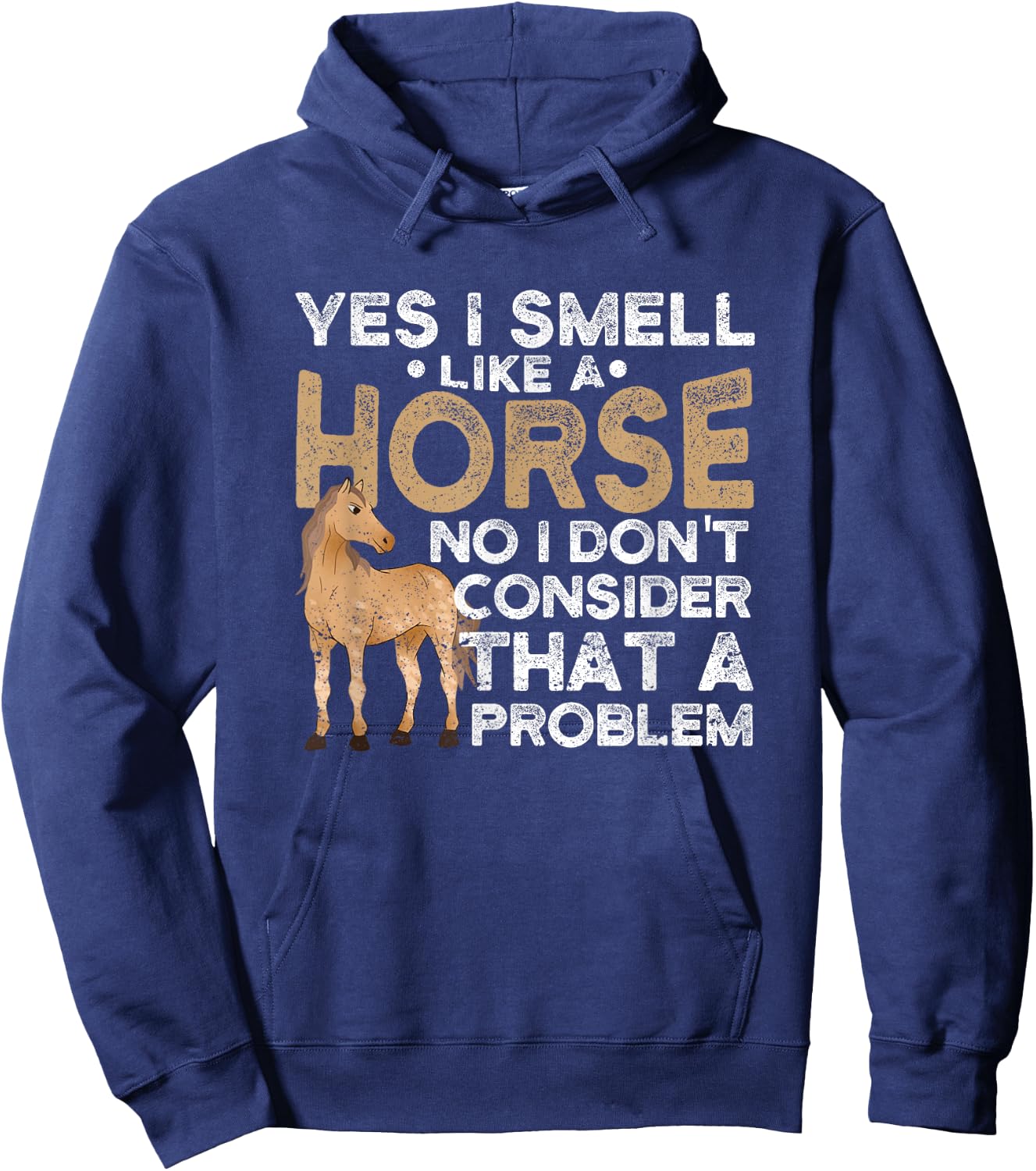 Yes I Smell Like A Horse No I Don't Consider That A Problem Hoodie - Hoodie | Navy