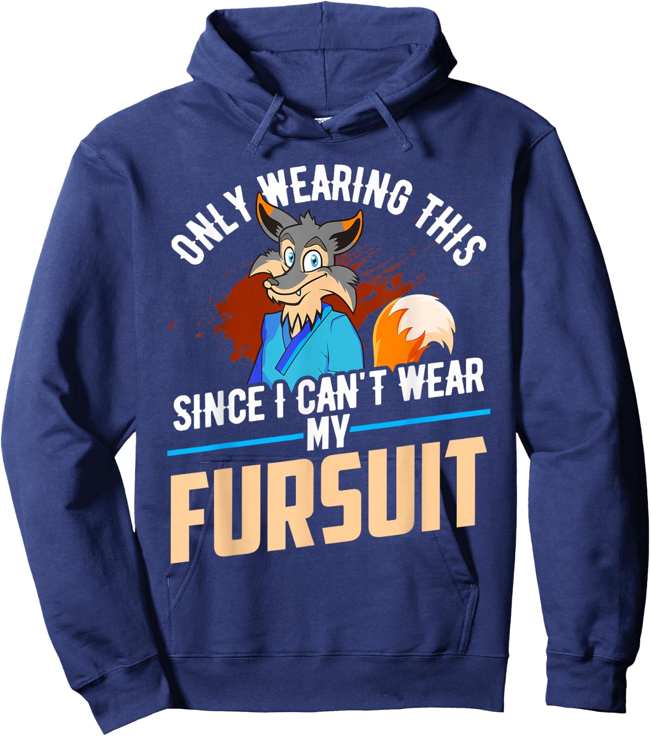 Only Wearing This Since I Cant Wear My Fursuit Shirt Furry Hoodie - Hoodie | Navy