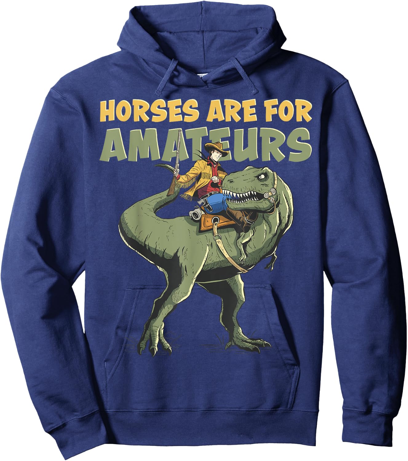 T-Rex Cowboy Rider "Horses Are For Amateurs" Funny Dino Hoodie - Hoodie | Navy