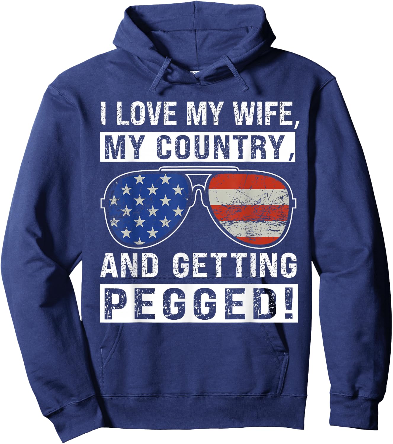 American Flag I Love My Wife My Country And Getting Pegged Hoodie - Hoodie | Navy