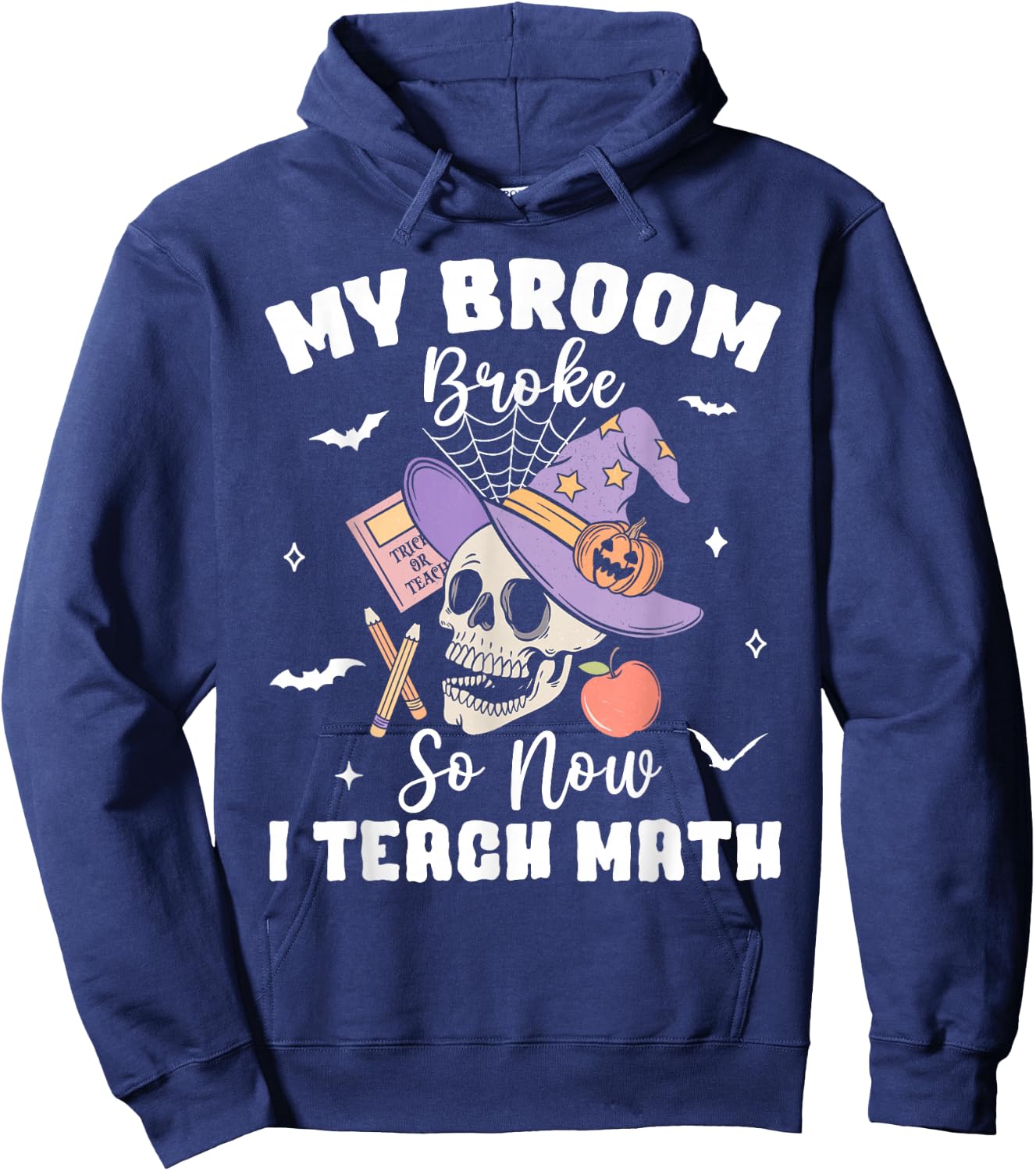 My Broom Broke So Now I Teach Math Halloween Teacher Costume Hoodie - Hoodie | Navy