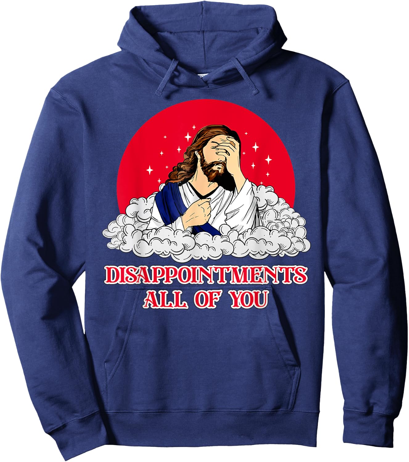 Disappointments All Of You Jesus God Sarcastic Humor Hoodie - Hoodie | Navy