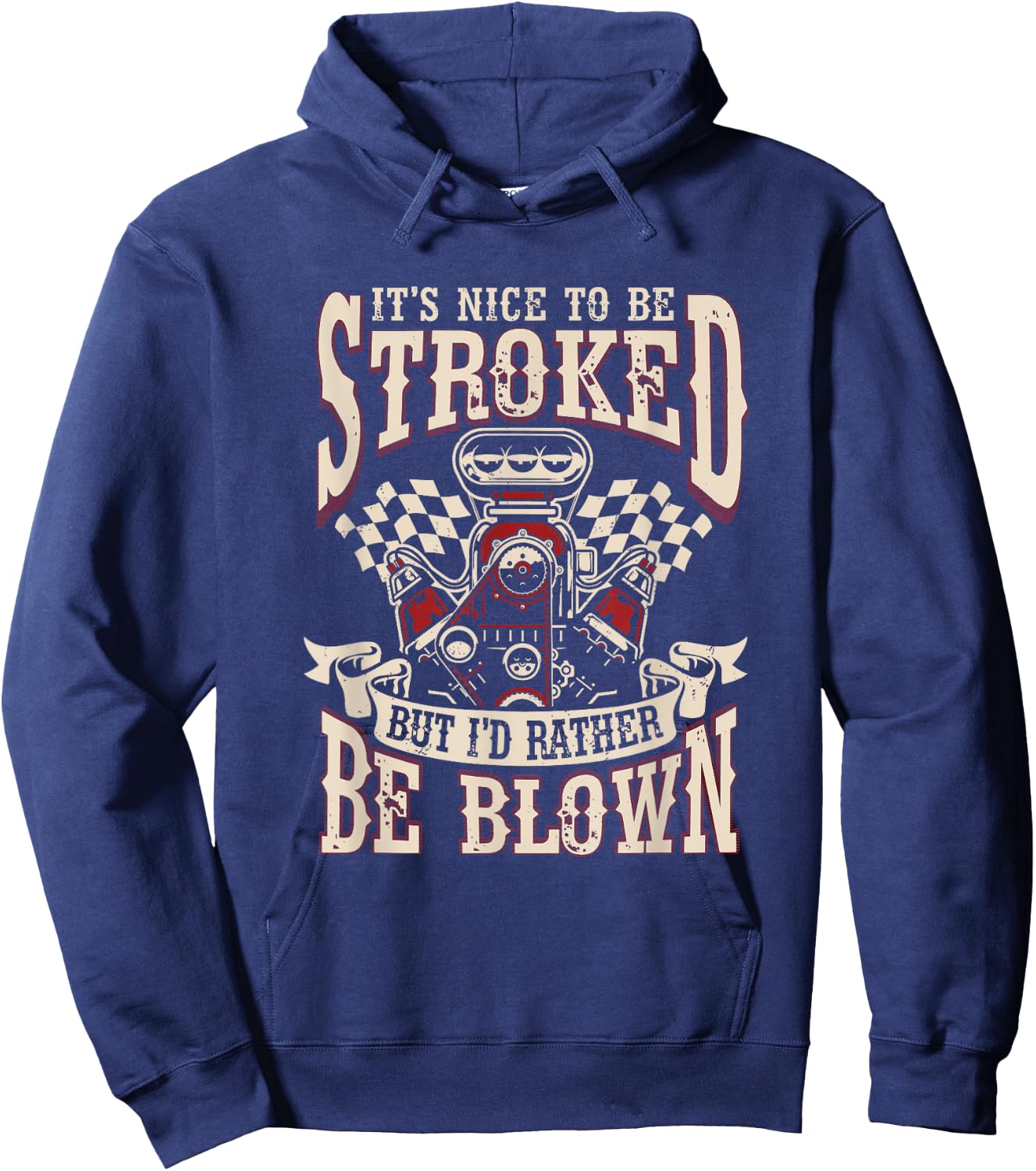 Car Racing It's Nice To Be Stroked But I'd Rather Be Blown Hoodie - Hoodie | Navy