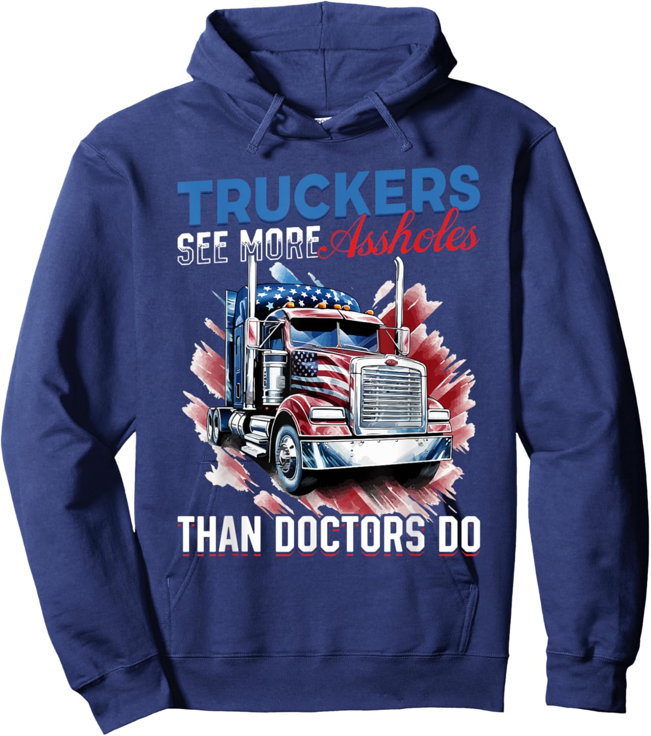 Trucker Truck - Truckers see more assholes than Doctors do Hoodie - Hoodie | Navy