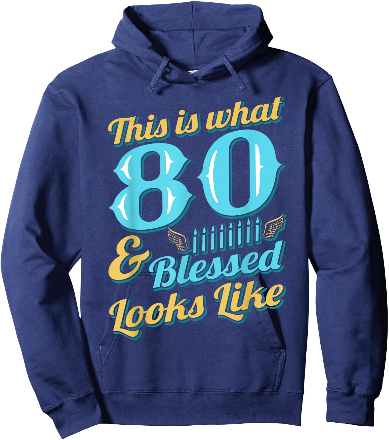 This Is What 80 And Blessed Looks Like 80th Birthday Hoodie - Hoodie | Navy