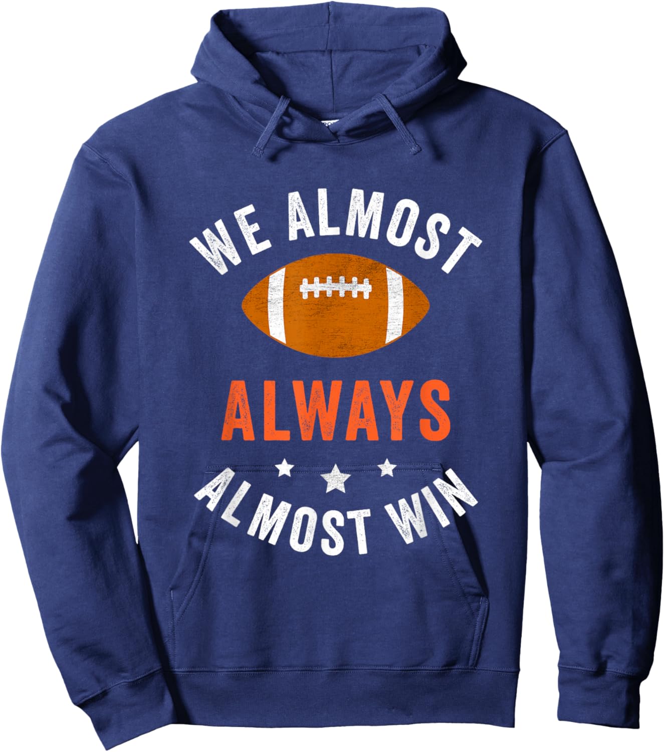 We Almost Always Almost Win, Funny Football Fans Hoodie - Hoodie | Navy