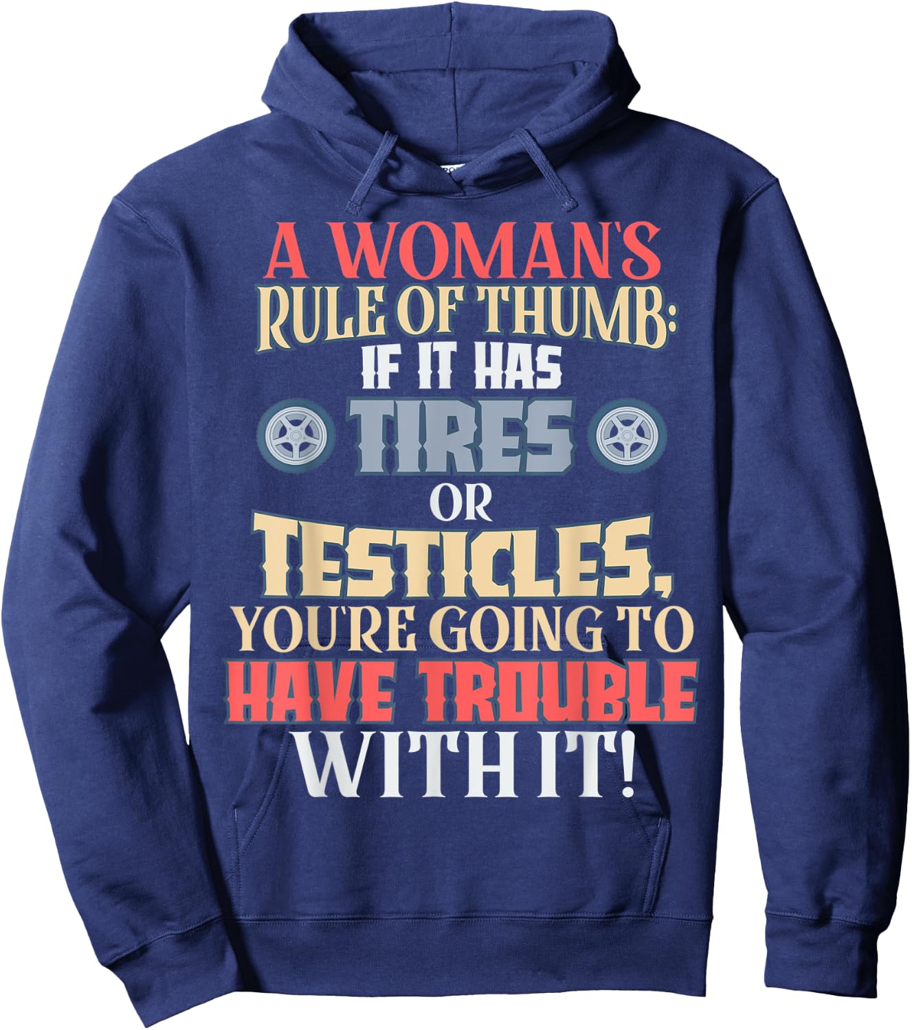 Woman's Rule of Thumb: Tires or Testicles, Trouble with It! Hoodie - Hoodie | Navy