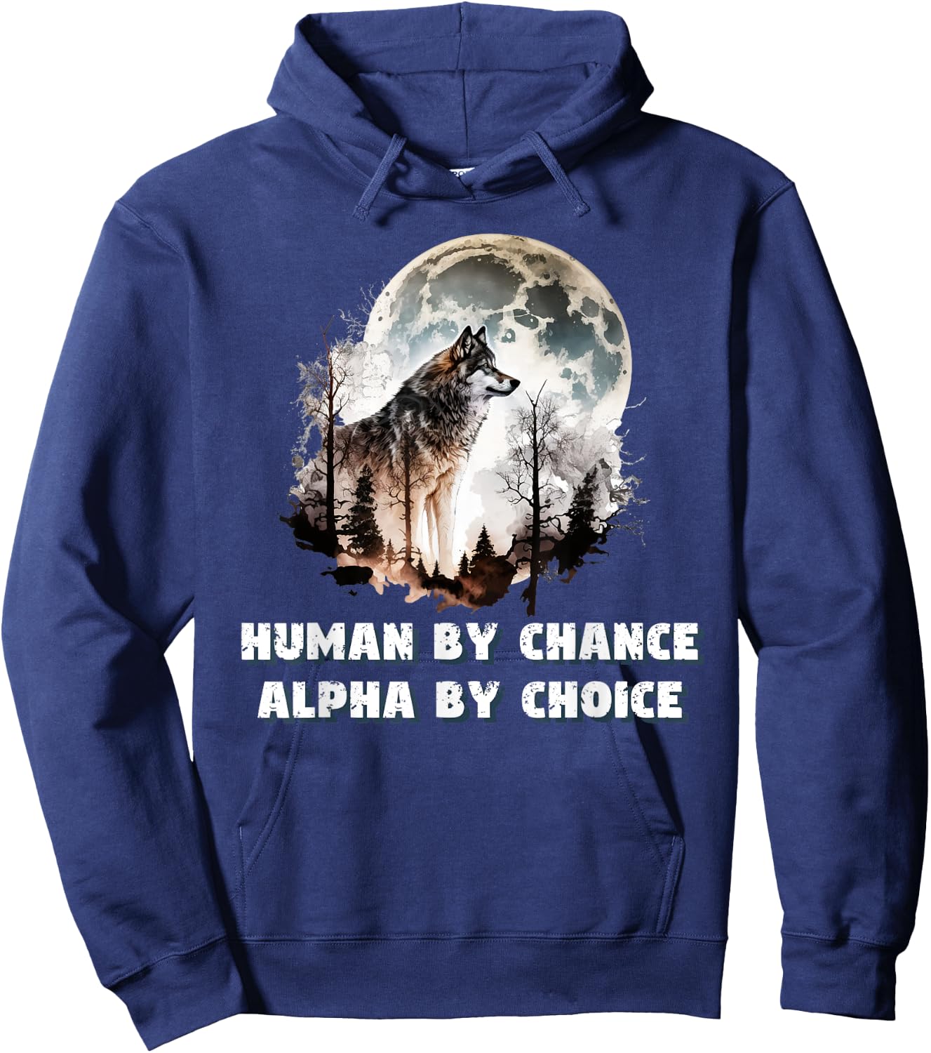 Human By Chance Alpha By Choice Wolf Moon Spirit Men Women Hoodie - Hoodie | Navy