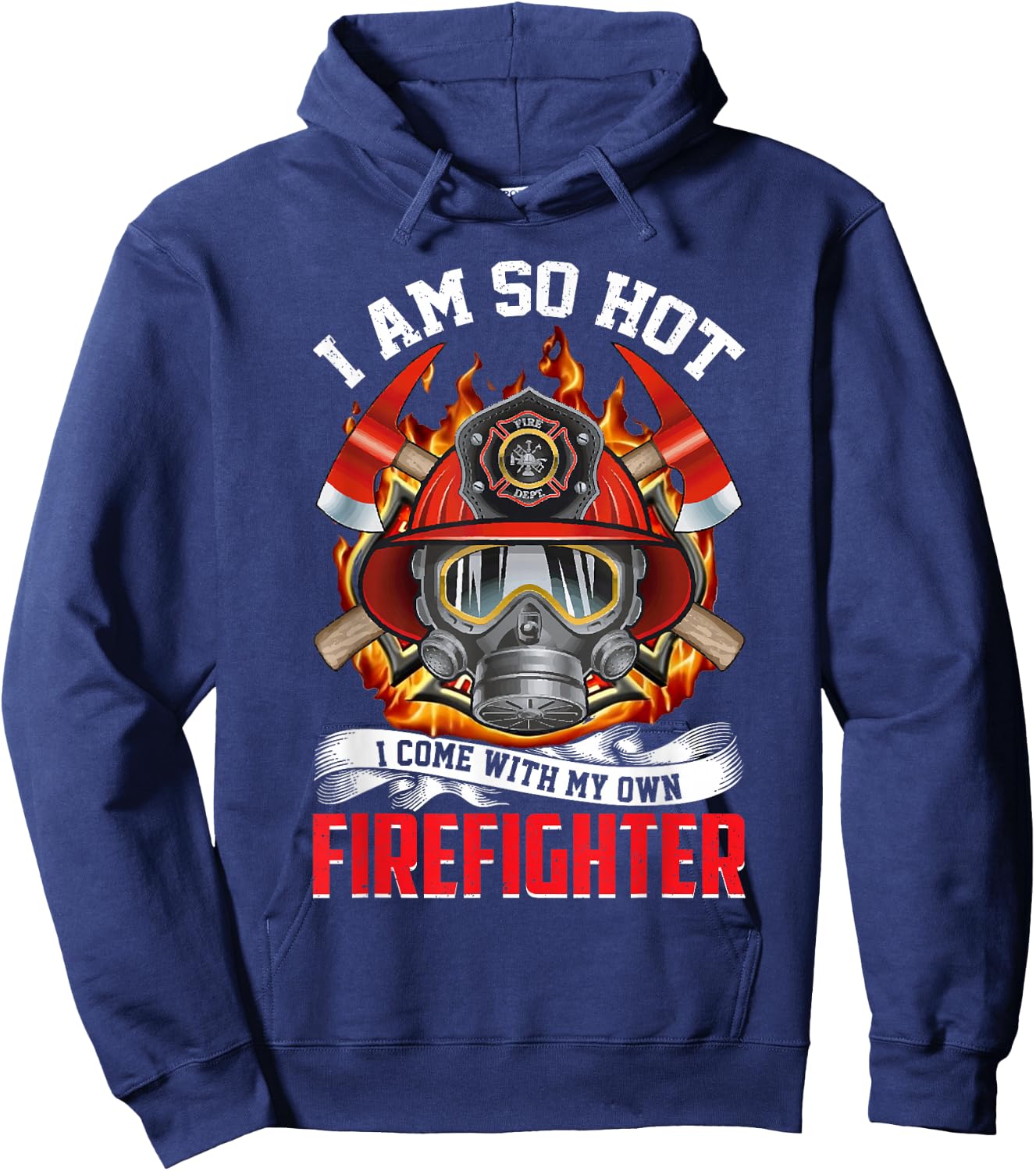 Fireman I Am So Hot I Come With My Own Firefighter Hoodie - Hoodie | Navy