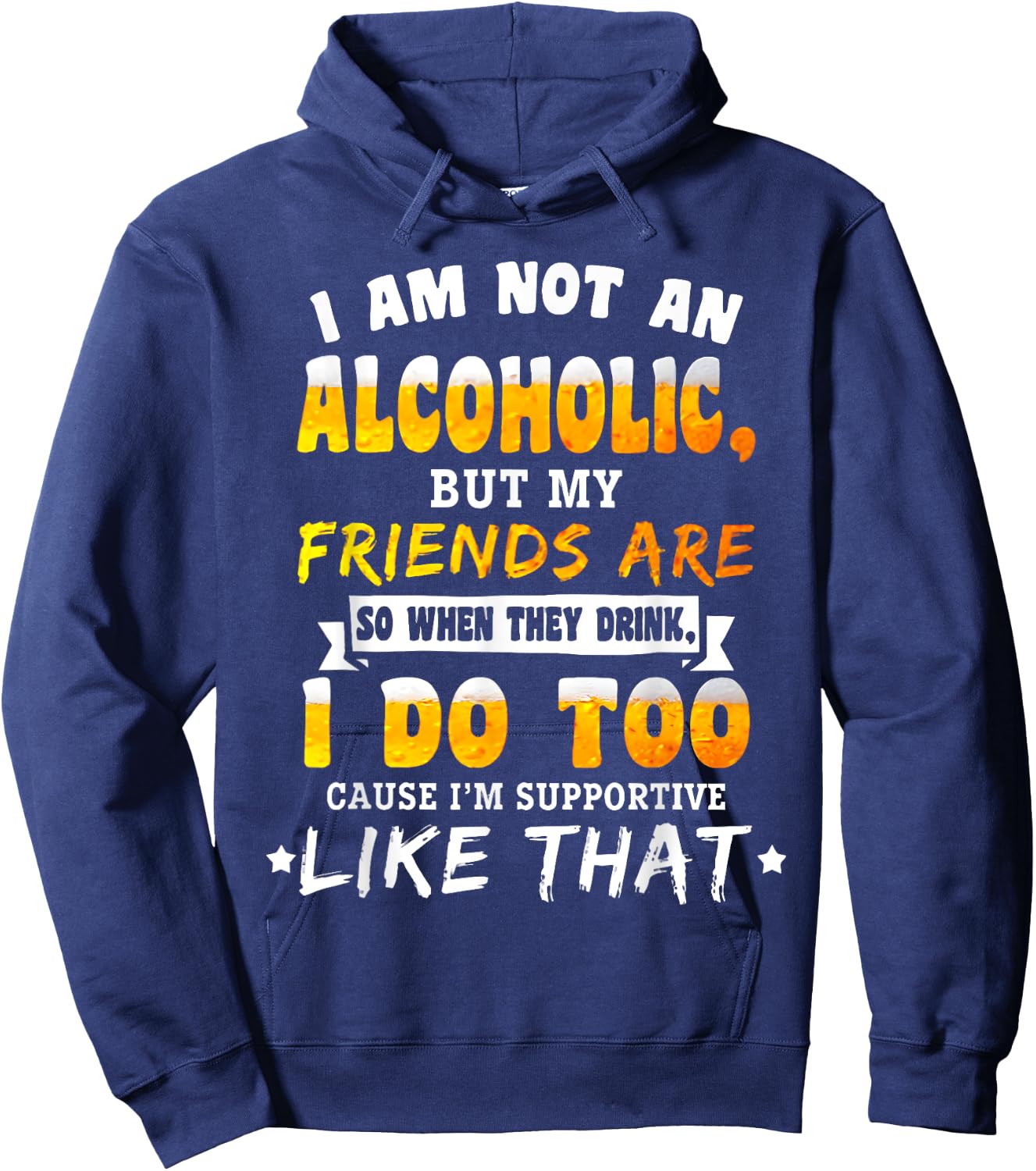 I Am Not a Alcoholic but My Friends Are So When They Drink Hoodie - Hoodie | Navy