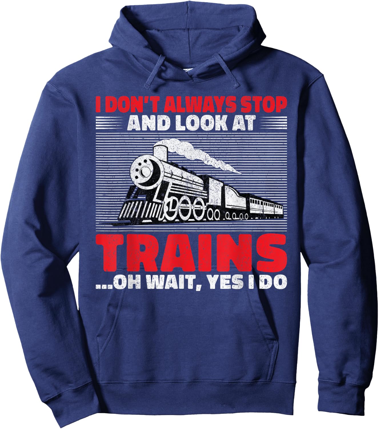 I dont always stop and look at Trains oh wait yes i do Train Hoodie - Hoodie | Navy