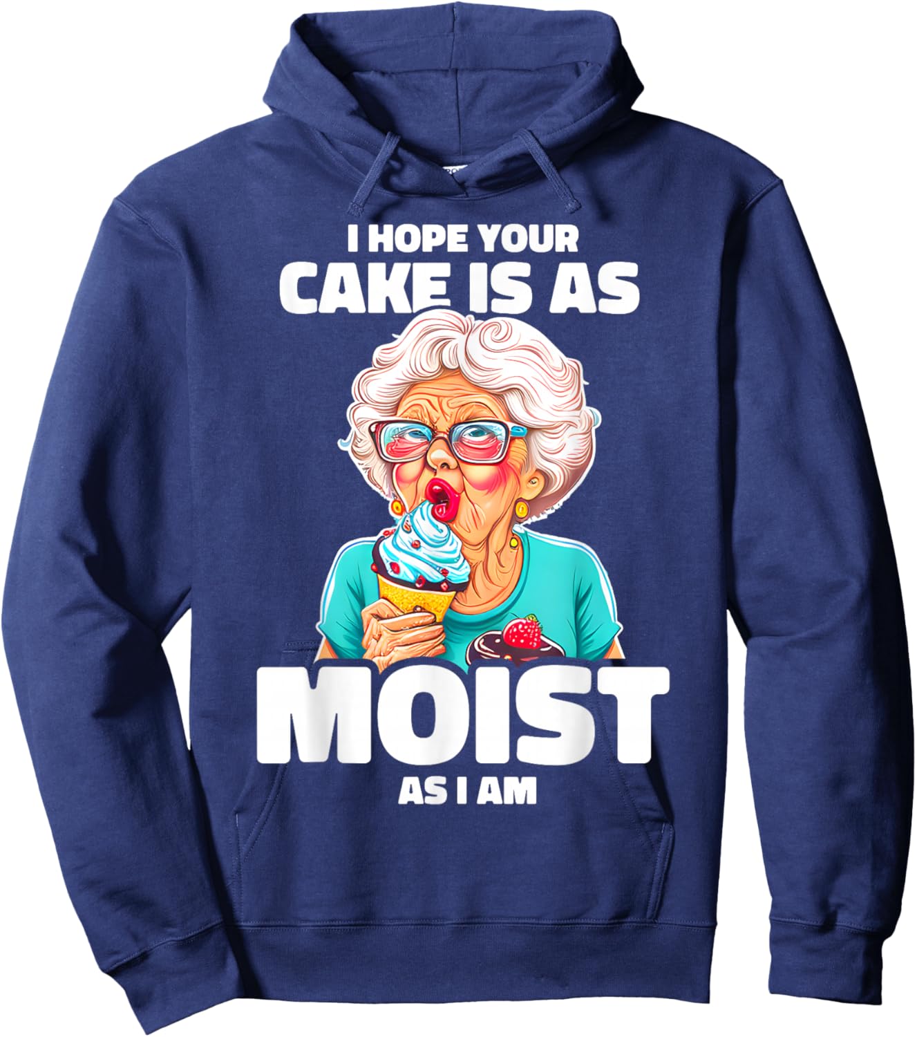 Baking Grandma I Hope Your Cake Is As Moist As I Am Gag Hoodie - Hoodie | Navy