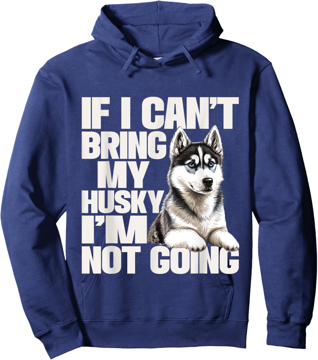 If I Can't Bring My Husky I'm Not Going - Pet Dog Lover Hoodie - Hoodie | Navy