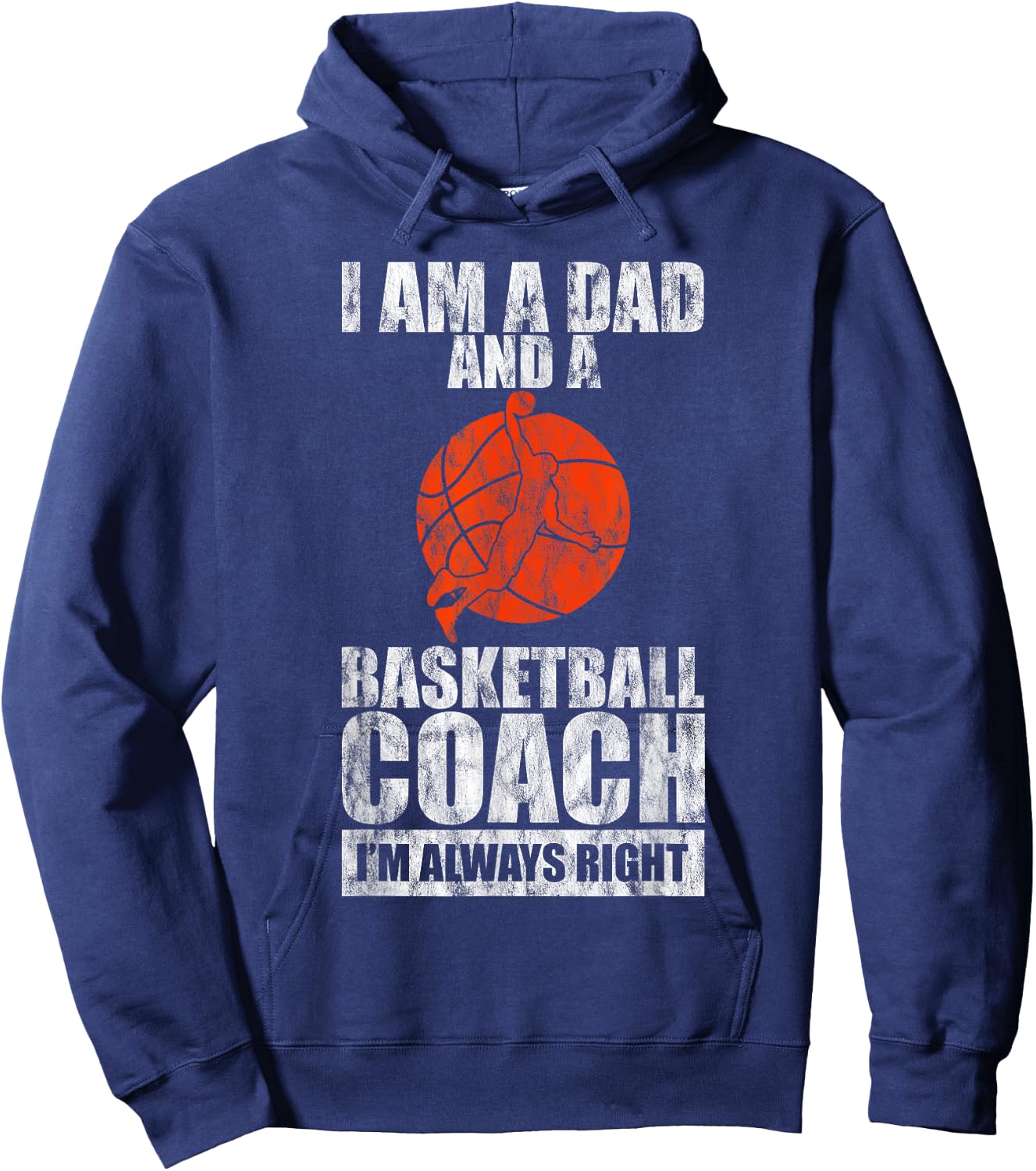 I'm A Dad And A Basketball Coach, I'm Always Right Hoodie - Hoodie | Navy