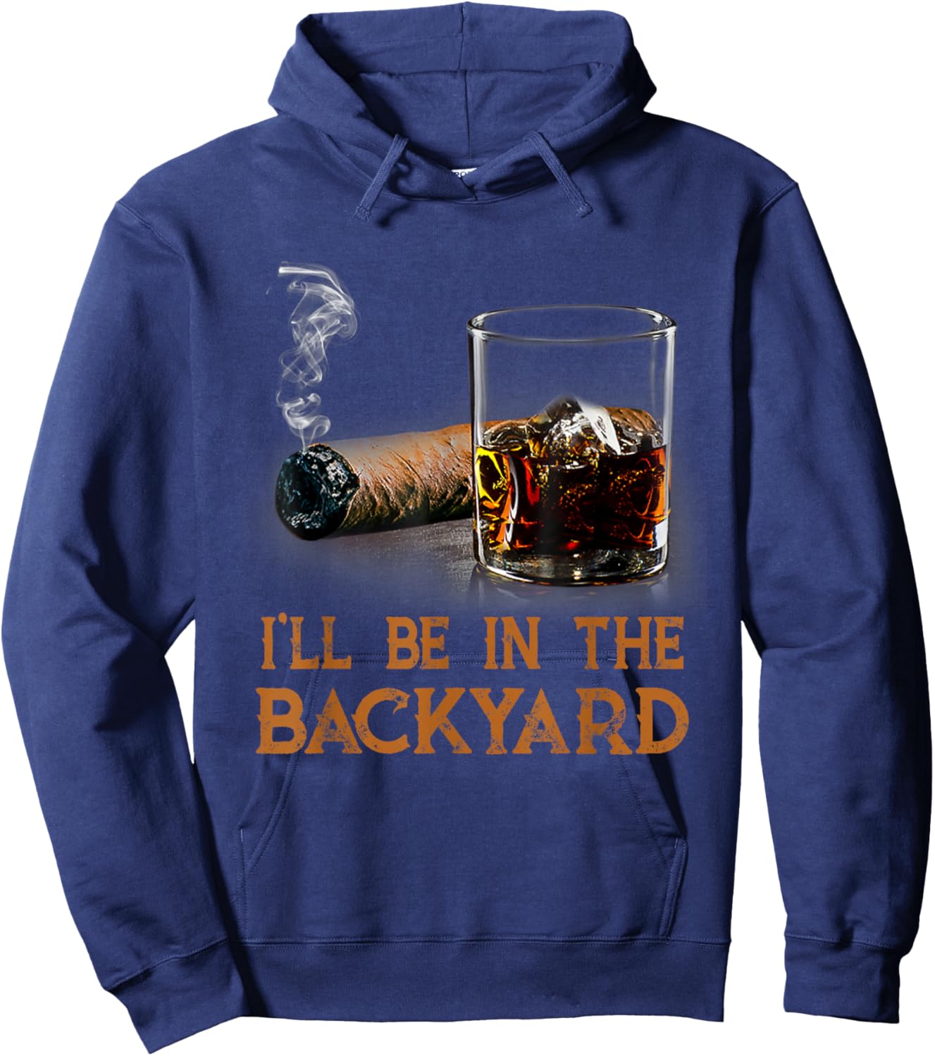 I'll Be In The Backyard Funny Cigar And Bourbon Lovers Hoodie - Hoodie | Navy